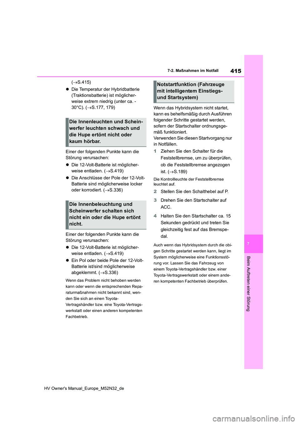 TOYOTA YARIS 2022 Betriebsanleitungen (in German) 415
7
HV Owner's Manual_Europe_M52N32_de
7-2. Maßnahmen im Notfall
Beim Auftreten einer Störung
(S.415)
Die Temperatur der Hybridbatterie
(Traktionsbatterie) ist möglicher-
weise extr TOYOTA YARIS 2022 Betriebsanleitungen (in German) 415
7
HV Owner's Manual_Europe_M52N32_de
7-2. Maßnahmen im Notfall
Beim Auftreten einer Störung
(S.415)
Die Temperatur der Hybridbatterie
(Traktionsbatterie) ist möglicher-
weise extr