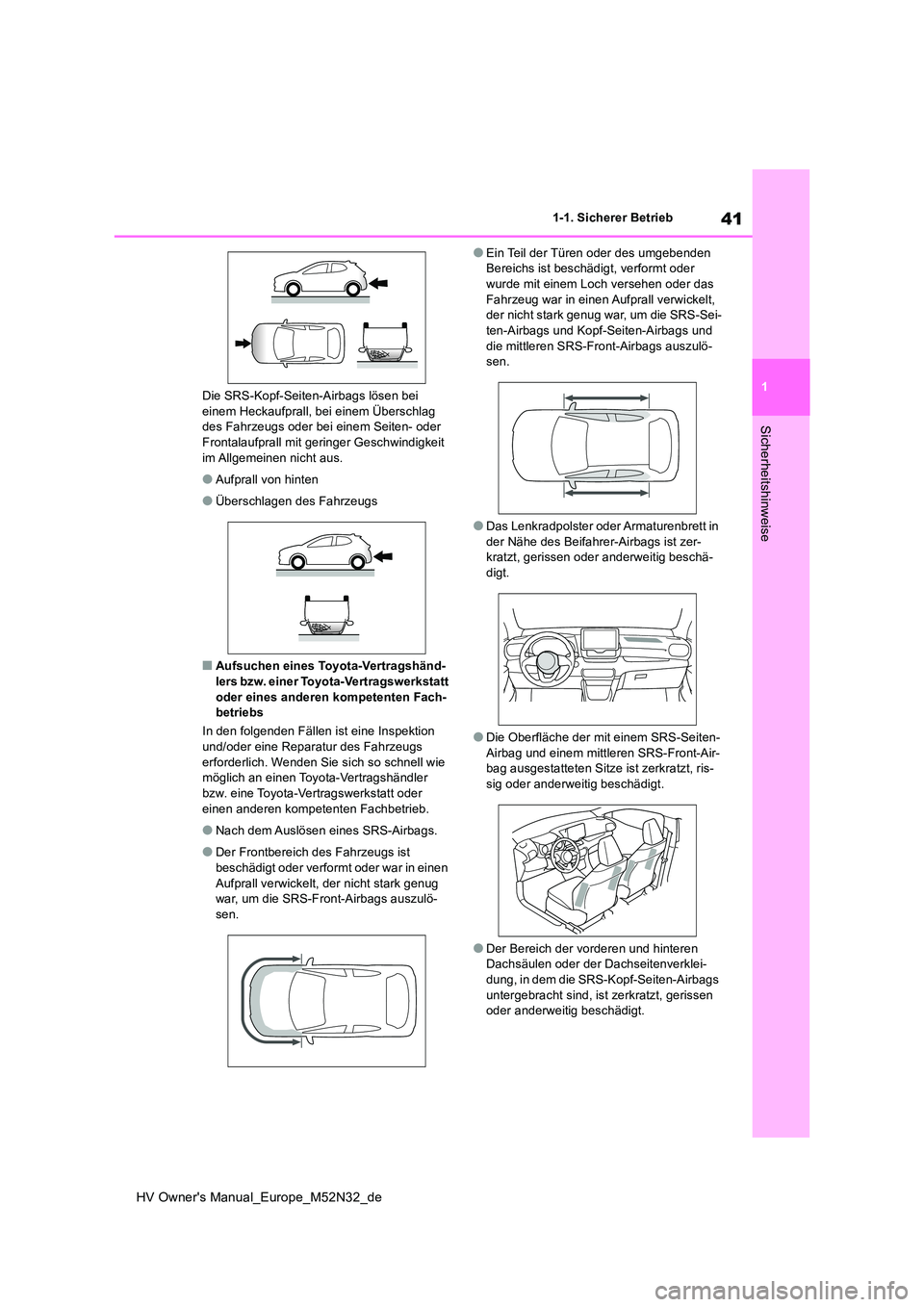 TOYOTA YARIS 2022 Betriebsanleitungen (in German) 41
1
HV Owner's Manual_Europe_M52N32_de
1-1. Sicherer Betrieb
Sicherheitshinweise
Die SRS-Kopf-Seiten-Airbags lösen bei einem Heckaufprall, bei einem Überschlag des Fahrzeugs oder bei einem Sei TOYOTA YARIS 2022 Betriebsanleitungen (in German) 41
1
HV Owner's Manual_Europe_M52N32_de
1-1. Sicherer Betrieb
Sicherheitshinweise
Die SRS-Kopf-Seiten-Airbags lösen bei einem Heckaufprall, bei einem Überschlag des Fahrzeugs oder bei einem Sei