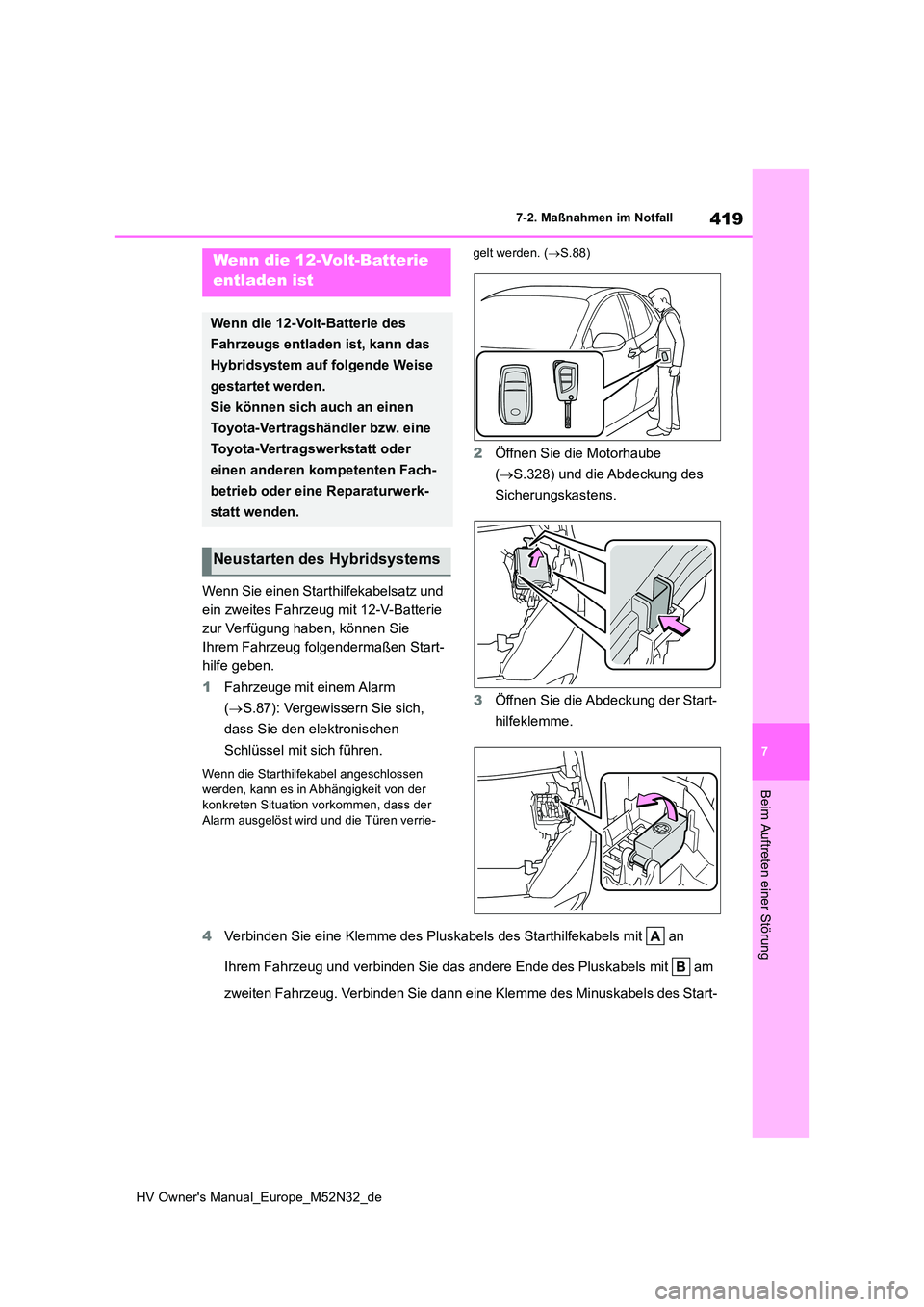 TOYOTA YARIS 2022 Betriebsanleitungen (in German) 419
7
HV Owner's Manual_Europe_M52N32_de
7-2. Maßnahmen im Notfall
Beim Auftreten einer Störung
Wenn Sie einen Starthilfekabelsatz und
ein zweites Fahrzeug mit 12-V-Batterie
zur Verfügung ha TOYOTA YARIS 2022 Betriebsanleitungen (in German) 419
7
HV Owner's Manual_Europe_M52N32_de
7-2. Maßnahmen im Notfall
Beim Auftreten einer Störung
Wenn Sie einen Starthilfekabelsatz und
ein zweites Fahrzeug mit 12-V-Batterie
zur Verfügung ha