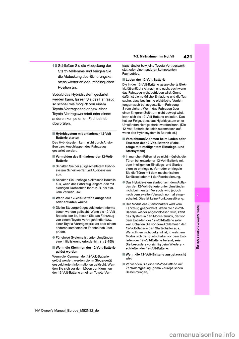 TOYOTA YARIS 2022 Betriebsanleitungen (in German) 421
7
HV Owner's Manual_Europe_M52N32_de
7-2. Maßnahmen im Notfall
Beim Auftreten einer Störung
10Schließen Sie die Abdeckung der
Starthilfeklemme und bringen Sie
die Abdeckung des Sicherun TOYOTA YARIS 2022 Betriebsanleitungen (in German) 421
7
HV Owner's Manual_Europe_M52N32_de
7-2. Maßnahmen im Notfall
Beim Auftreten einer Störung
10Schließen Sie die Abdeckung der
Starthilfeklemme und bringen Sie
die Abdeckung des Sicherun