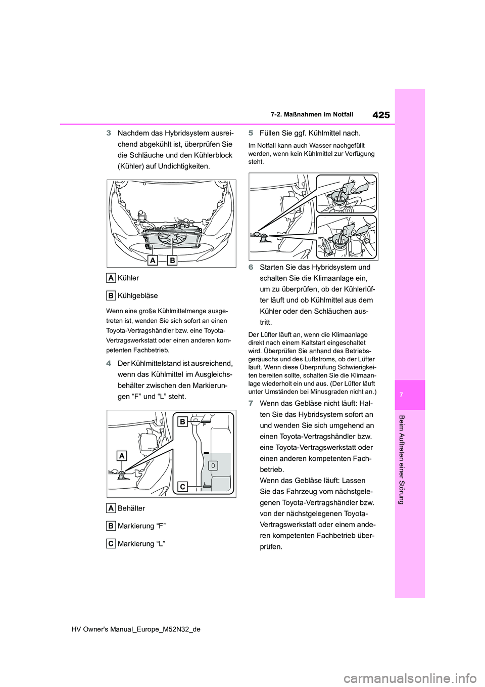 TOYOTA YARIS 2022 Betriebsanleitungen (in German) 425
7
HV Owner's Manual_Europe_M52N32_de
7-2. Maßnahmen im Notfall
Beim Auftreten einer Störung
3Nachdem das Hybridsystem ausrei-
chend abgekühlt ist, überprüfen Sie
die Schläuche und den TOYOTA YARIS 2022 Betriebsanleitungen (in German) 425
7
HV Owner's Manual_Europe_M52N32_de
7-2. Maßnahmen im Notfall
Beim Auftreten einer Störung
3Nachdem das Hybridsystem ausrei-
chend abgekühlt ist, überprüfen Sie
die Schläuche und den