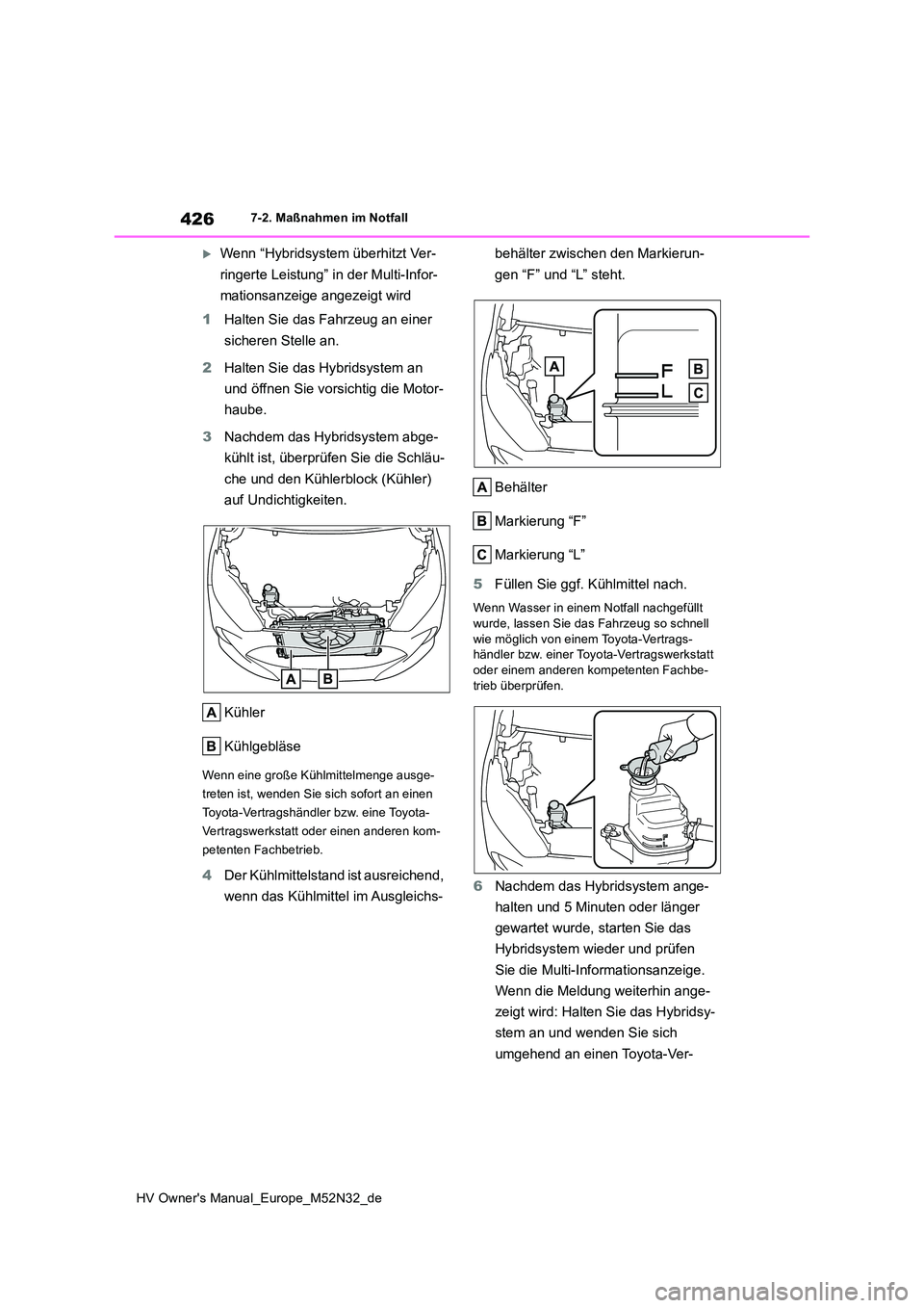 TOYOTA YARIS 2022 Betriebsanleitungen (in German) 426
HV Owner's Manual_Europe_M52N32_de
7-2. Maßnahmen im Notfall
Wenn “Hybridsystem überhitzt Ver-
ringerte Leistung” in der Multi-Infor-
mationsanzeige angezeigt wird
1 Halten Sie das TOYOTA YARIS 2022 Betriebsanleitungen (in German) 426
HV Owner's Manual_Europe_M52N32_de
7-2. Maßnahmen im Notfall
Wenn “Hybridsystem überhitzt Ver-
ringerte Leistung” in der Multi-Infor-
mationsanzeige angezeigt wird
1 Halten Sie das