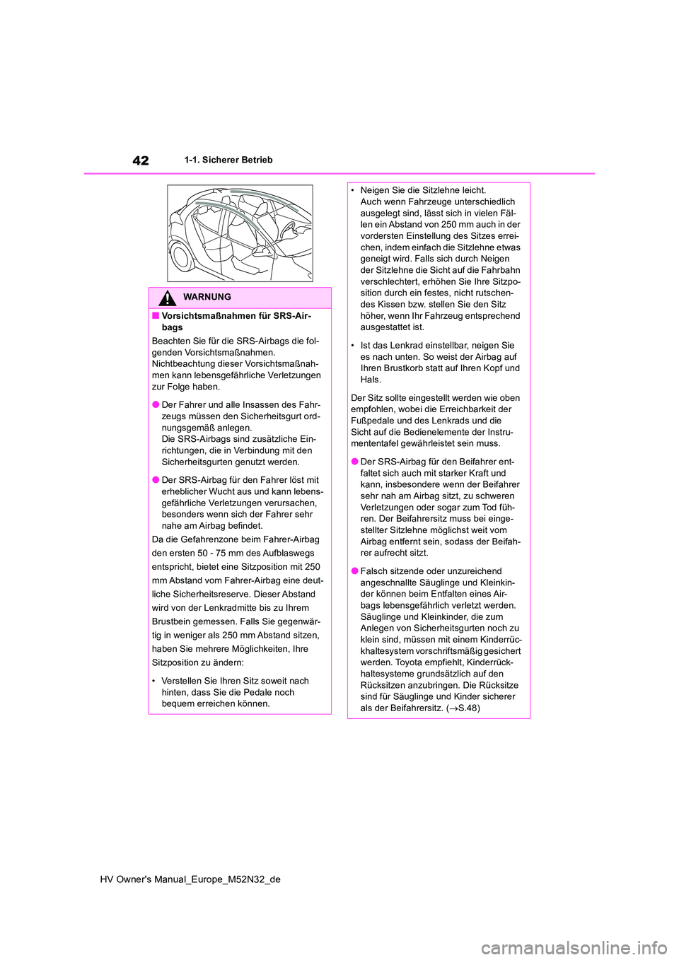 TOYOTA YARIS 2022 Betriebsanleitungen (in German) 42
HV Owner's Manual_Europe_M52N32_de
1-1. Sicherer Betrieb
WARNUNG
■Vorsichtsmaßnahmen für SRS-Air-
bags
Beachten Sie für die SRS-Airbags die fol- genden Vorsichtsmaßnahmen.Nichtbeachtung TOYOTA YARIS 2022 Betriebsanleitungen (in German) 42
HV Owner's Manual_Europe_M52N32_de
1-1. Sicherer Betrieb
WARNUNG
■Vorsichtsmaßnahmen für SRS-Air-
bags
Beachten Sie für die SRS-Airbags die fol- genden Vorsichtsmaßnahmen.Nichtbeachtung