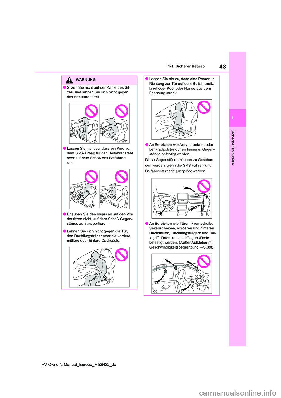 TOYOTA YARIS 2022 Betriebsanleitungen (in German) 43
1
HV Owner's Manual_Europe_M52N32_de
1-1. Sicherer Betrieb
Sicherheitshinweise
WARNUNG
●Sitzen Sie nicht auf der Kante des Sit-
zes, und lehnen Sie sich nicht gegen das Armaturenbrett.
●L TOYOTA YARIS 2022 Betriebsanleitungen (in German) 43
1
HV Owner's Manual_Europe_M52N32_de
1-1. Sicherer Betrieb
Sicherheitshinweise
WARNUNG
●Sitzen Sie nicht auf der Kante des Sit-
zes, und lehnen Sie sich nicht gegen das Armaturenbrett.
●L