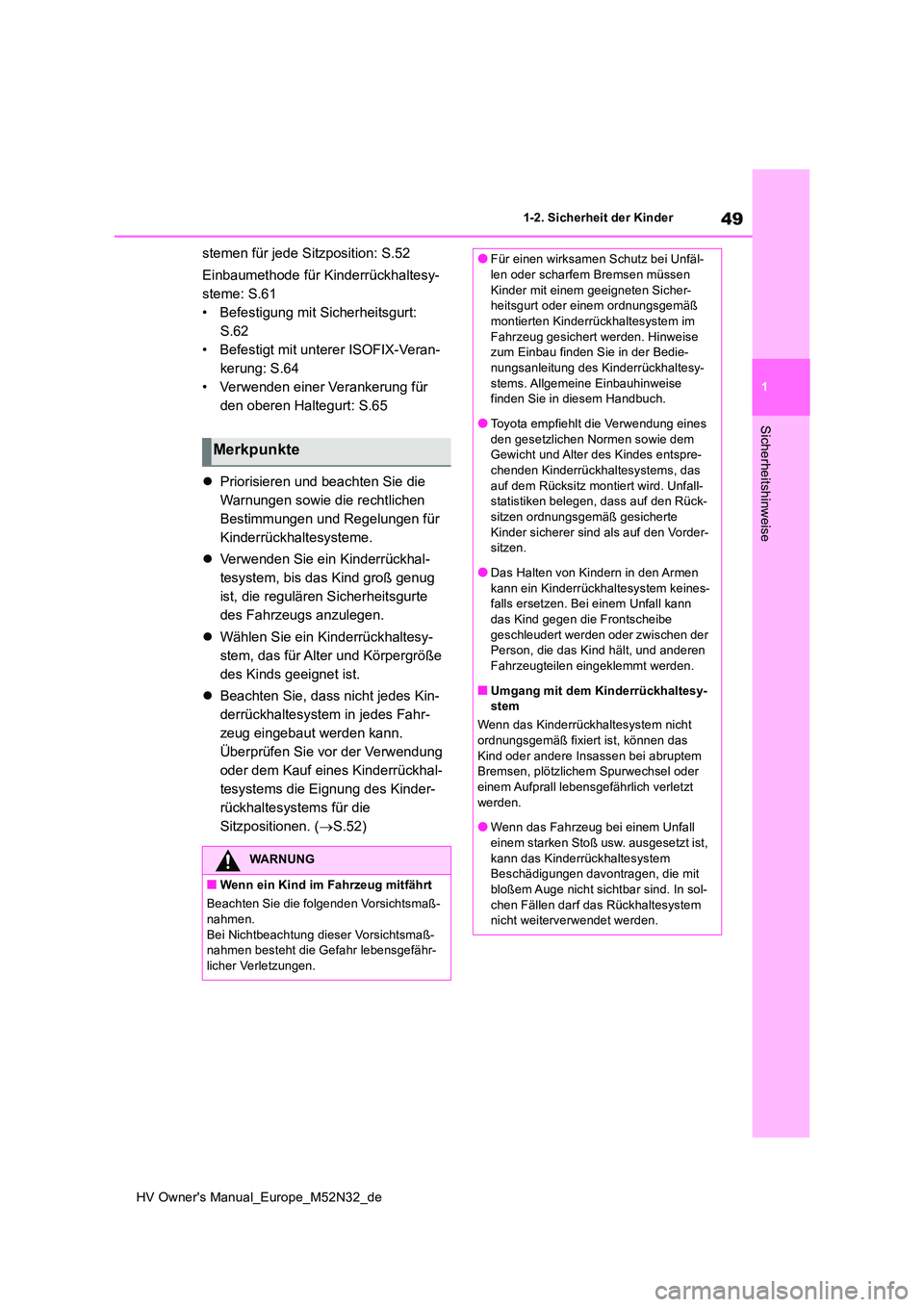 TOYOTA YARIS 2022  Betriebsanleitungen (in German) 49
1
HV Owner's Manual_Europe_M52N32_de
1-2. Sicherheit der Kinder
Sicherheitshinweise
stemen für jede Sitzposition: S.52 
Einbaumethode für Kinderrückhaltesy- 
steme: S.61
• Befestigung mit 