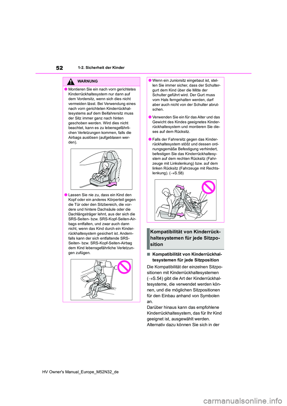 TOYOTA YARIS 2022  Betriebsanleitungen (in German) 52
HV Owner's Manual_Europe_M52N32_de
1-2. Sicherheit der Kinder
■Kompatibilität von Kinderrückhal- 
tesystemen für jede Sitzposition 
Die Kompatibilität der einzelnen Sitzpo- 
sitionen mit 