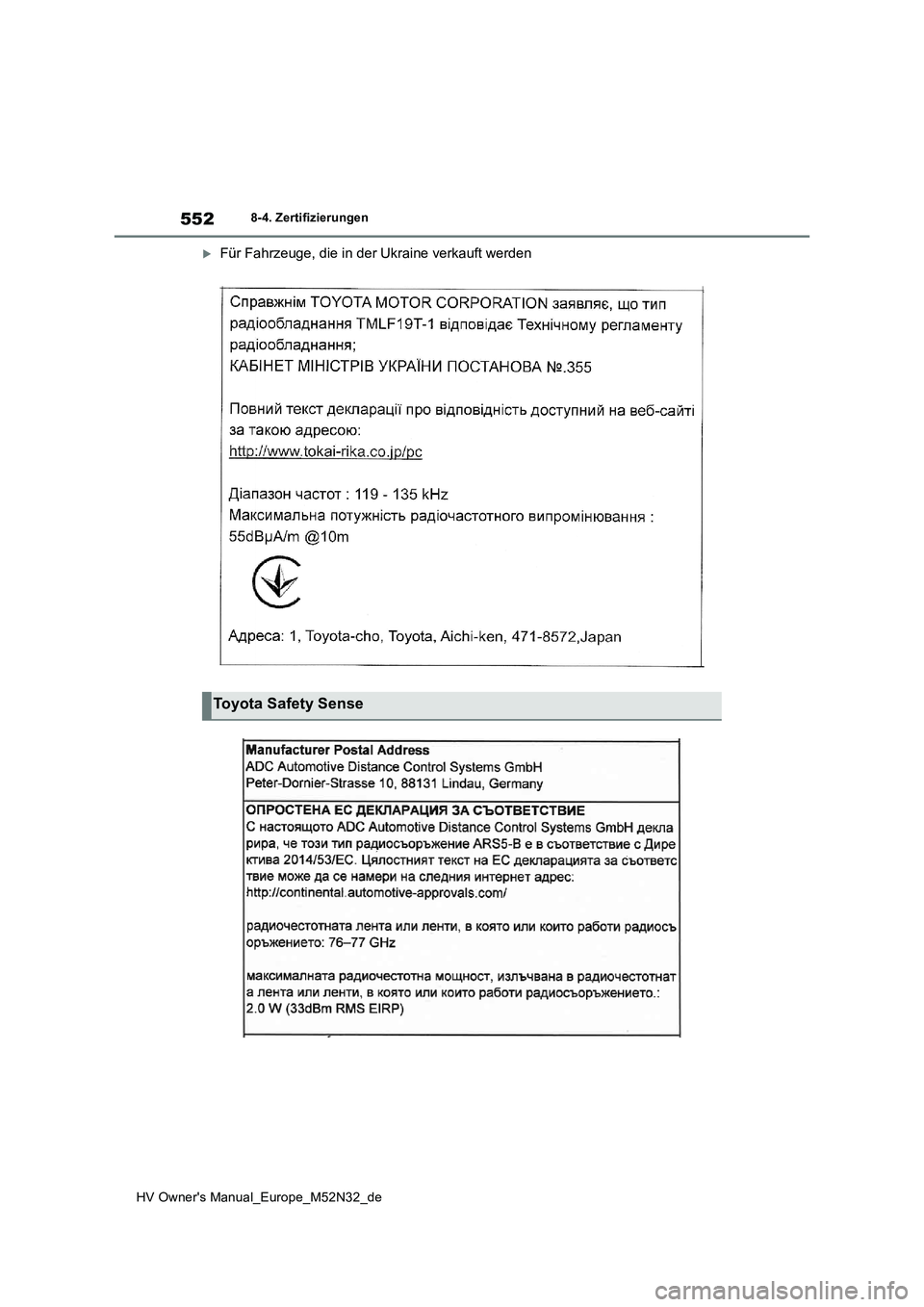 TOYOTA YARIS 2022 Betriebsanleitungen (in German) 552
HV Owner's Manual_Europe_M52N32_de
8-4. Zertifizierungen
Für Fahrzeuge, die in der Ukraine verkauft werden
Toyota Safety Sense TOYOTA YARIS 2022 Betriebsanleitungen (in German) 552
HV Owner's Manual_Europe_M52N32_de
8-4. Zertifizierungen
Für Fahrzeuge, die in der Ukraine verkauft werden
Toyota Safety Sense