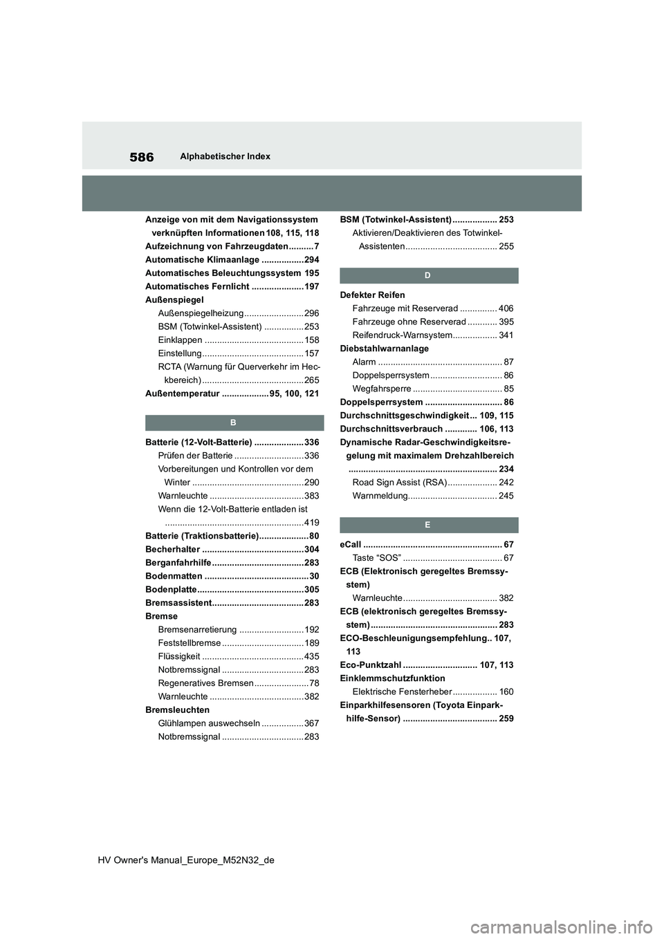 TOYOTA YARIS 2022  Betriebsanleitungen (in German) 586
HV Owner's Manual_Europe_M52N32_de
Alphabetischer Index 
Anzeige von mit dem Navigationssystem  
verknüpften Informationen 108, 115, 118
Aufzeichnung von Fahrzeugdaten.......... 7
Automatisch