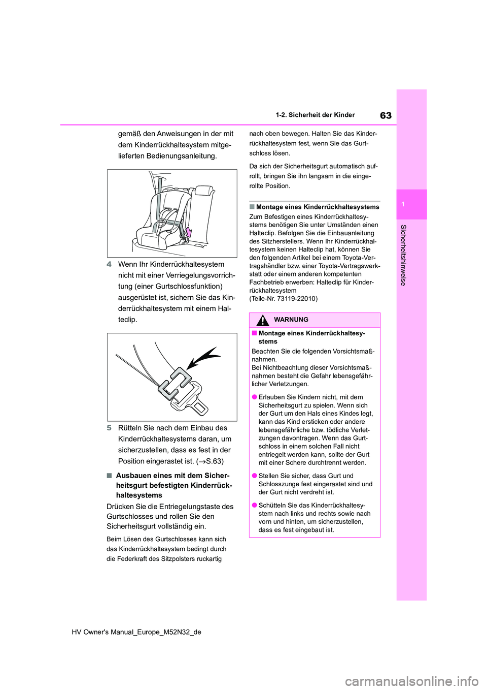 TOYOTA YARIS 2022  Betriebsanleitungen (in German) 63
1
HV Owner's Manual_Europe_M52N32_de
1-2. Sicherheit der Kinder
Sicherheitshinweise
gemäß den Anweisungen in der mit  
dem Kinderrückhaltesystem mitge- 
lieferten Bedienungsanleitung. 
4 Wen