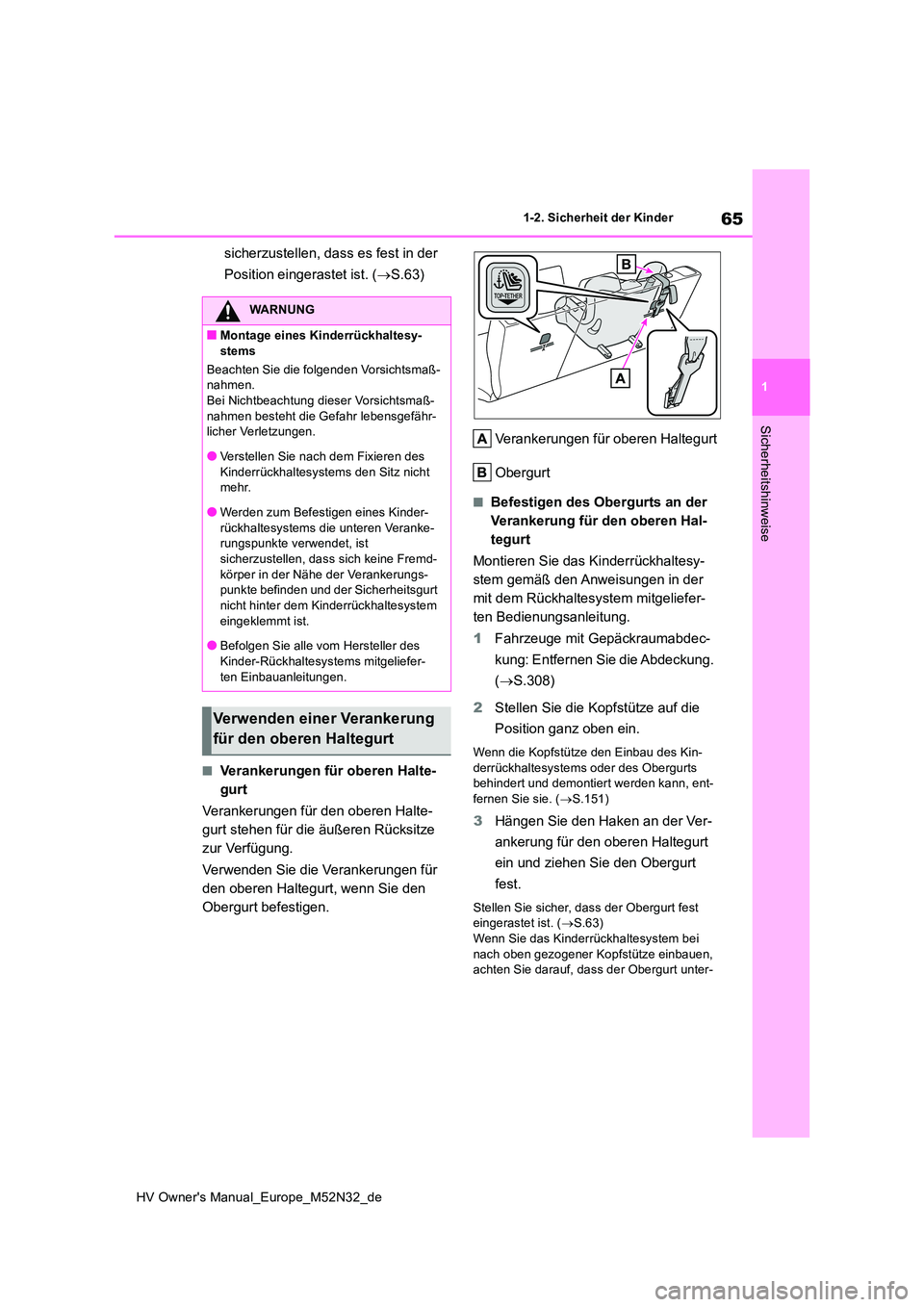 TOYOTA YARIS 2022  Betriebsanleitungen (in German) 65
1
HV Owner's Manual_Europe_M52N32_de
1-2. Sicherheit der Kinder
Sicherheitshinweise
sicherzustellen, dass es fest in der  
Position eingerastet ist. ( S.63)
■Verankerungen für oberen Halt