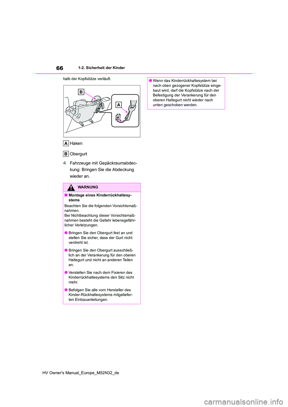 TOYOTA YARIS 2022  Betriebsanleitungen (in German) 66
HV Owner's Manual_Europe_M52N32_de
1-2. Sicherheit der Kinder 
halb der Kopfstütze verläuft.
Haken 
Obergurt 
4 Fahrzeuge mit Gepäckraumabdec- 
kung: Bringen Sie die Abdeckung  
wieder an.
W