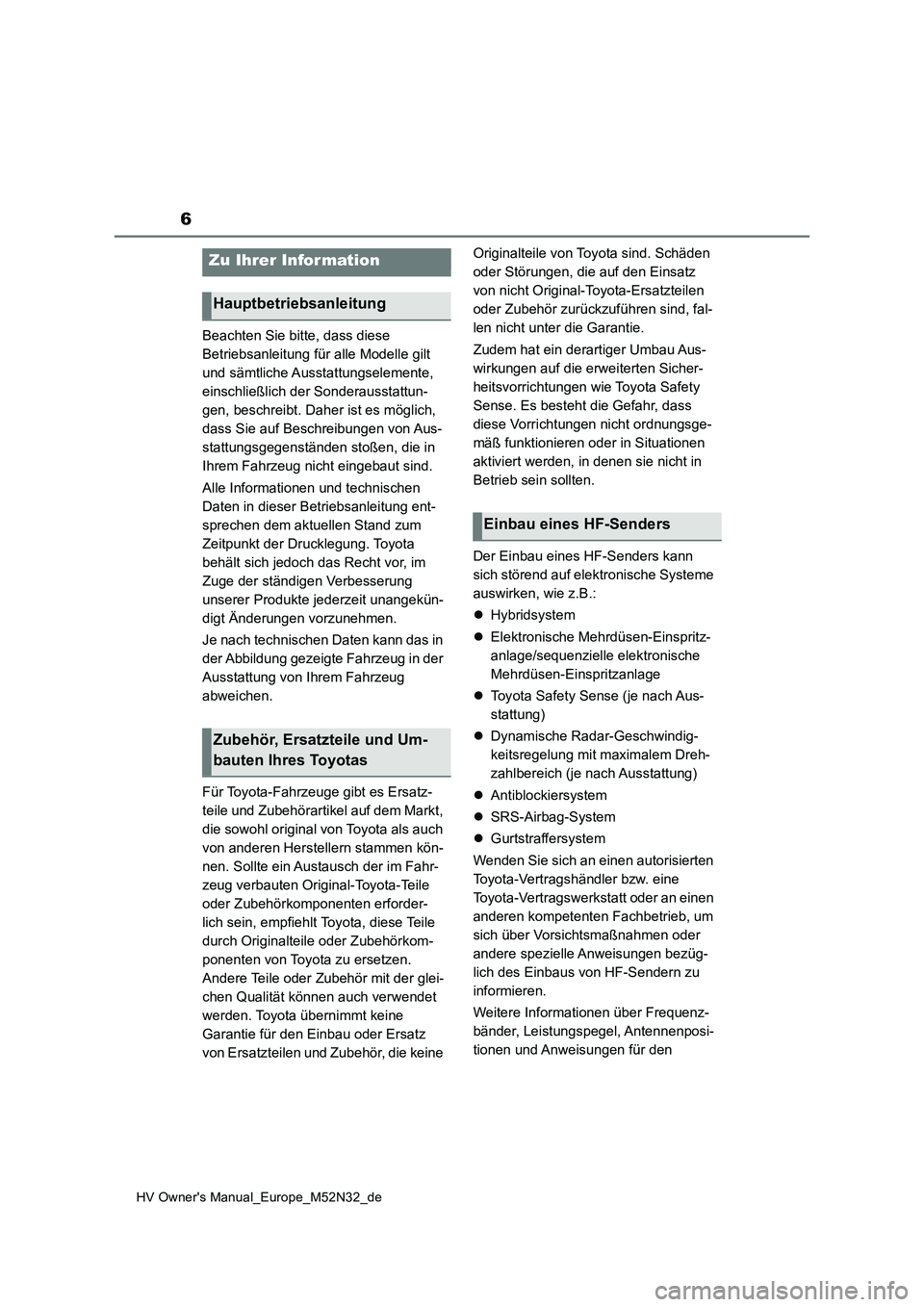 TOYOTA YARIS 2022 Betriebsanleitungen (in German) 6
HV Owner's Manual_Europe_M52N32_de
Beachten Sie bitte, dass diese
Betriebsanleitung für alle Modelle gilt
und sämtliche Ausstattungselemente,
einschließlich der Sonderausstattun-
gen, bes TOYOTA YARIS 2022 Betriebsanleitungen (in German) 6
HV Owner's Manual_Europe_M52N32_de
Beachten Sie bitte, dass diese
Betriebsanleitung für alle Modelle gilt
und sämtliche Ausstattungselemente,
einschließlich der Sonderausstattun-
gen, bes