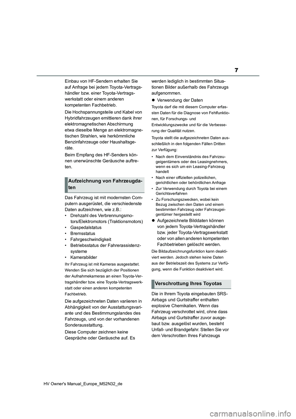 TOYOTA YARIS 2022 Betriebsanleitungen (in German) 7
HV Owner's Manual_Europe_M52N32_de
Einbau von HF-Sendern erhalten Sie
auf Anfrage bei jedem Toyota-Vertrags-
händler bzw. einer Toyota-Vertrags-
werkstatt oder einem anderen
kompetenten Fach TOYOTA YARIS 2022 Betriebsanleitungen (in German) 7
HV Owner's Manual_Europe_M52N32_de
Einbau von HF-Sendern erhalten Sie
auf Anfrage bei jedem Toyota-Vertrags-
händler bzw. einer Toyota-Vertrags-
werkstatt oder einem anderen
kompetenten Fach
