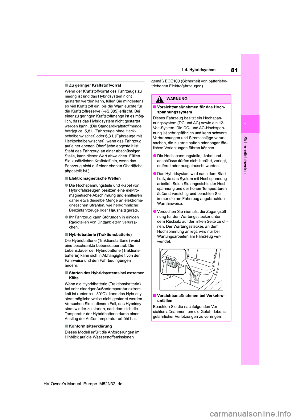 TOYOTA YARIS 2022 Betriebsanleitungen (in German) 81
1
HV Owner's Manual_Europe_M52N32_de
1-4. Hybridsystem
Sicherheitshinweise
■Zu geringer Kraftstoffvorrat
Wenn der Kraftstoffvorrat des Fahrzeugs zu niedrig ist und das Hybridsystem nicht ge TOYOTA YARIS 2022 Betriebsanleitungen (in German) 81
1
HV Owner's Manual_Europe_M52N32_de
1-4. Hybridsystem
Sicherheitshinweise
■Zu geringer Kraftstoffvorrat
Wenn der Kraftstoffvorrat des Fahrzeugs zu niedrig ist und das Hybridsystem nicht ge