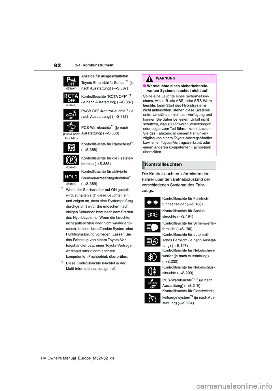TOYOTA YARIS 2022 Betriebsanleitungen (in German) 92
HV Owner's Manual_Europe_M52N32_de
2-1. Kombiinstrument
*1: Wenn der Startschalter auf ON gestellt
wird, schalten sich diese Leuchten ein
und zeigen an, dass eine Systemprüfung
durchgefüh TOYOTA YARIS 2022 Betriebsanleitungen (in German) 92
HV Owner's Manual_Europe_M52N32_de
2-1. Kombiinstrument
*1: Wenn der Startschalter auf ON gestellt
wird, schalten sich diese Leuchten ein
und zeigen an, dass eine Systemprüfung
durchgefüh