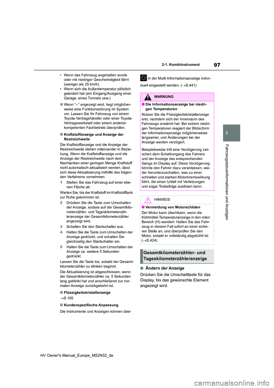 TOYOTA YARIS 2022 Betriebsanleitungen (in German) 97
2
HV Owner's Manual_Europe_M52N32_de
2-1. Kombiinstrument
Fahrzeugstatusinformationen und Anzeigen
• Wenn das Fahrzeug angehalten wurde oder mit niedriger Geschwindigkeit fährt (weniger als TOYOTA YARIS 2022 Betriebsanleitungen (in German) 97
2
HV Owner's Manual_Europe_M52N32_de
2-1. Kombiinstrument
Fahrzeugstatusinformationen und Anzeigen
• Wenn das Fahrzeug angehalten wurde oder mit niedriger Geschwindigkeit fährt (weniger als