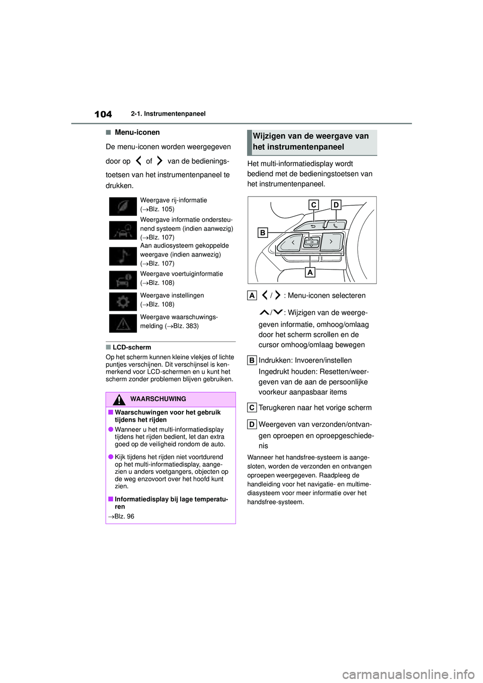 TOYOTA YARIS 2022 Instructieboekje (in Dutch) 104
Handleiding HV_Europa_M52N30_nl
2-1. Instrumentenpaneel
■Menu-iconen
De menu-iconen worden weergegeven
door op of van de bedienings-
toetsen van het instrumentenpaneel te
drukken.
■LCD-s TOYOTA YARIS 2022 Instructieboekje (in Dutch) 104
Handleiding HV_Europa_M52N30_nl
2-1. Instrumentenpaneel
■Menu-iconen
De menu-iconen worden weergegeven
door op of van de bedienings-
toetsen van het instrumentenpaneel te
drukken.
■LCD-s