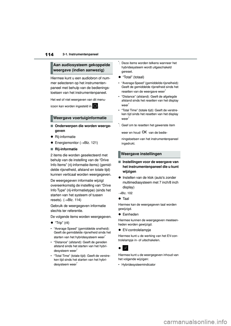 TOYOTA YARIS 2022 Instructieboekje (in Dutch) 114
Handleiding HV_Europa_M52N30_nl
2-1. Instrumentenpaneel
Hiermee kunt u een audiobron of num-
mer selecteren op het instrumenten-
paneel met behulp van de bedienings-
toetsen van het instrumentenpa TOYOTA YARIS 2022 Instructieboekje (in Dutch) 114
Handleiding HV_Europa_M52N30_nl
2-1. Instrumentenpaneel
Hiermee kunt u een audiobron of num-
mer selecteren op het instrumenten-
paneel met behulp van de bedienings-
toetsen van het instrumentenpa