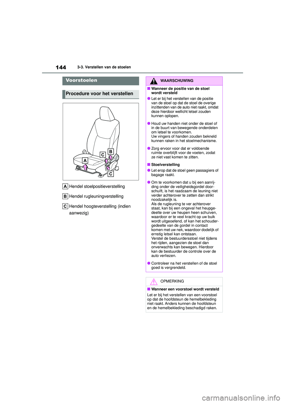 TOYOTA YARIS 2022 Instructieboekje (in Dutch) 144
Handleiding HV_Europa_M52N30_nl
3-3. Verstellen van de stoelen
3-3.Verstellen van de stoelen
Hendel stoelpositieverstelling
Hendel rugleuningverstelling
Hendel hoogteverstelling (indien
aanwezig) TOYOTA YARIS 2022 Instructieboekje (in Dutch) 144
Handleiding HV_Europa_M52N30_nl
3-3. Verstellen van de stoelen
3-3.Verstellen van de stoelen
Hendel stoelpositieverstelling
Hendel rugleuningverstelling
Hendel hoogteverstelling (indien
aanwezig)