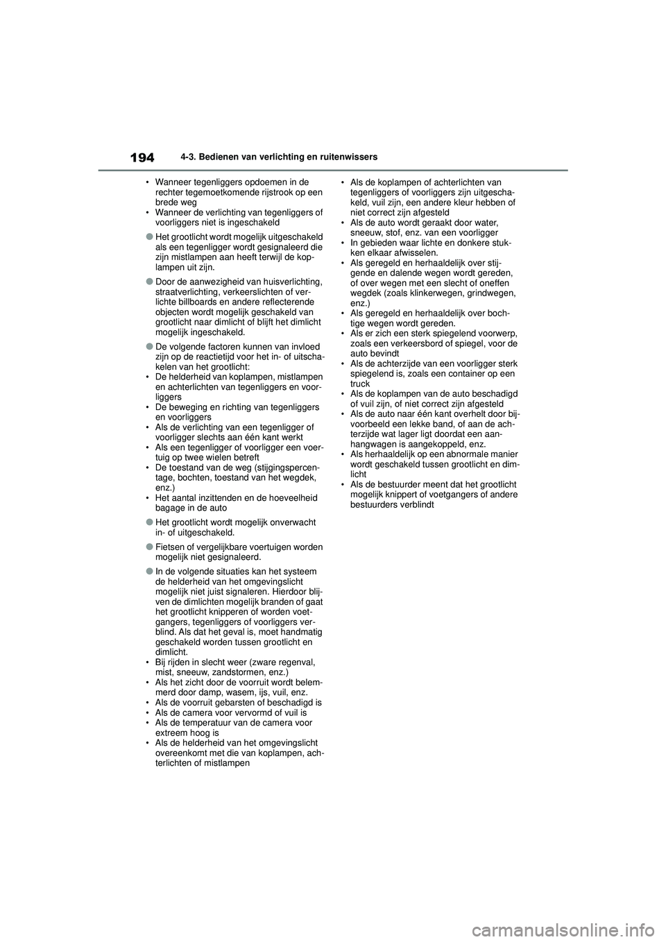 TOYOTA YARIS 2022 Instructieboekje (in Dutch) 194
Handleiding HV_Europa_M52N30_nl
4-3. Bedienen van verlichting en ruitenwissers
• Wanneer tegenliggers opdoemen in de rechter tegemoetkomende rijstrook op een
brede weg
• Wanneer de verlichti TOYOTA YARIS 2022 Instructieboekje (in Dutch) 194
Handleiding HV_Europa_M52N30_nl
4-3. Bedienen van verlichting en ruitenwissers
• Wanneer tegenliggers opdoemen in de rechter tegemoetkomende rijstrook op een
brede weg
• Wanneer de verlichti
