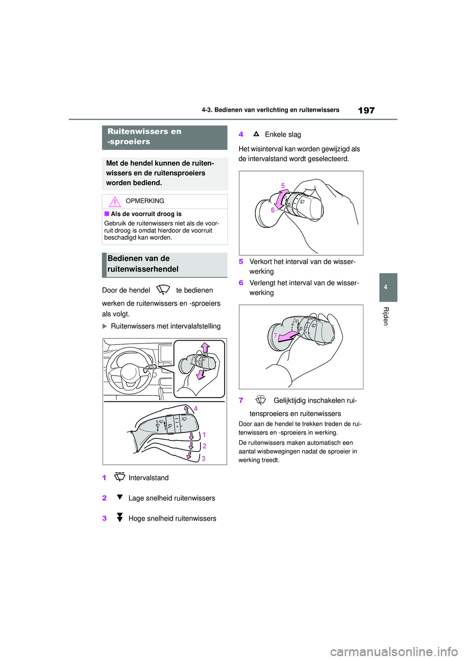 TOYOTA YARIS 2022 Instructieboekje (in Dutch) 197
4
Handleiding HV_Europa_M52N30_nl
4-3. Bedienen van verlichting en ruitenwissers
Rijden
Door de hendel te bedienen
werken de ruitenwissers en -sproeiers
als volgt.
Ruitenwissers met interva TOYOTA YARIS 2022 Instructieboekje (in Dutch) 197
4
Handleiding HV_Europa_M52N30_nl
4-3. Bedienen van verlichting en ruitenwissers
Rijden
Door de hendel te bedienen
werken de ruitenwissers en -sproeiers
als volgt.
Ruitenwissers met interva