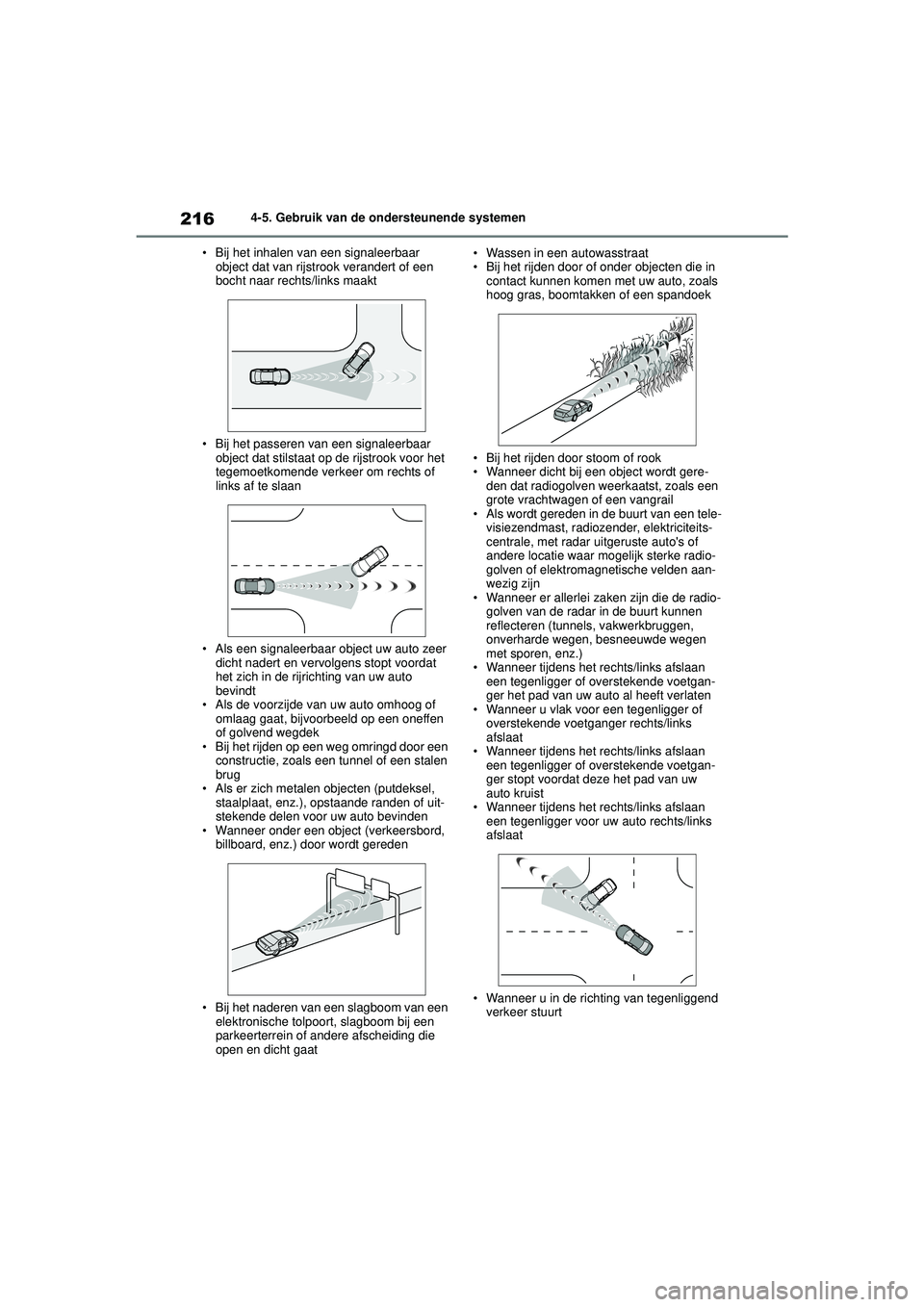 TOYOTA YARIS 2022 Instructieboekje (in Dutch) 216
Handleiding HV_Europa_M52N30_nl
4-5. Gebruik van de ondersteunende systemen
• Bij het inhalen van een signaleerbaar object dat van rijstrook verandert of een
bocht naar rechts/links maakt
• TOYOTA YARIS 2022 Instructieboekje (in Dutch) 216
Handleiding HV_Europa_M52N30_nl
4-5. Gebruik van de ondersteunende systemen
• Bij het inhalen van een signaleerbaar object dat van rijstrook verandert of een
bocht naar rechts/links maakt
•