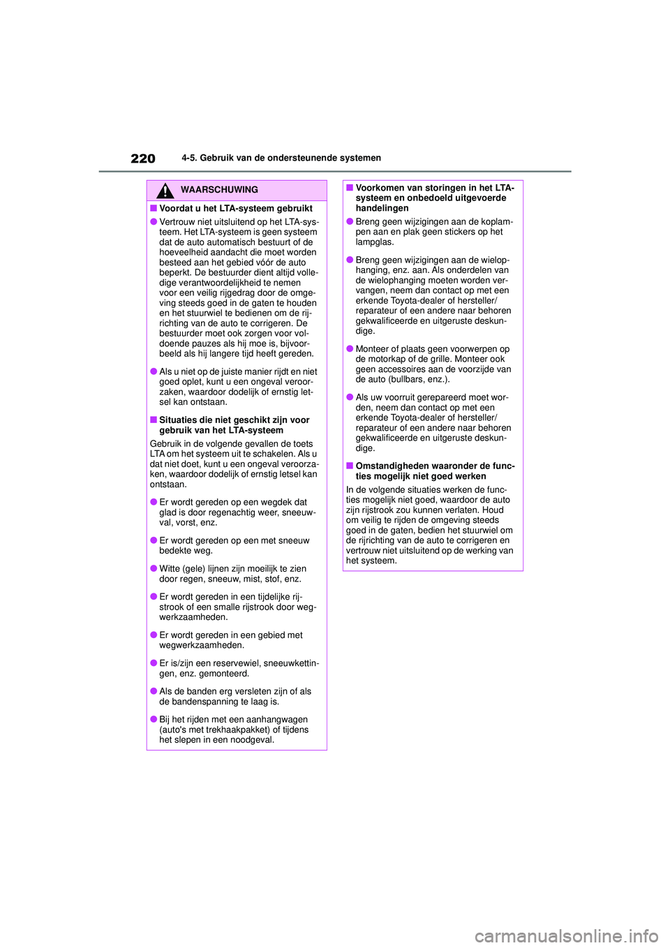 TOYOTA YARIS 2022  Instructieboekje (in Dutch) 220
Handleiding HV_Europa_M52N30_nl
4-5. Gebruik van de ondersteunende systemen
WAARSCHUWING
■Voordat u het LTA-systeem gebruikt
●Vertrouw niet uitsluitend op het LTA-sys-
teem. Het LTA-systeem is