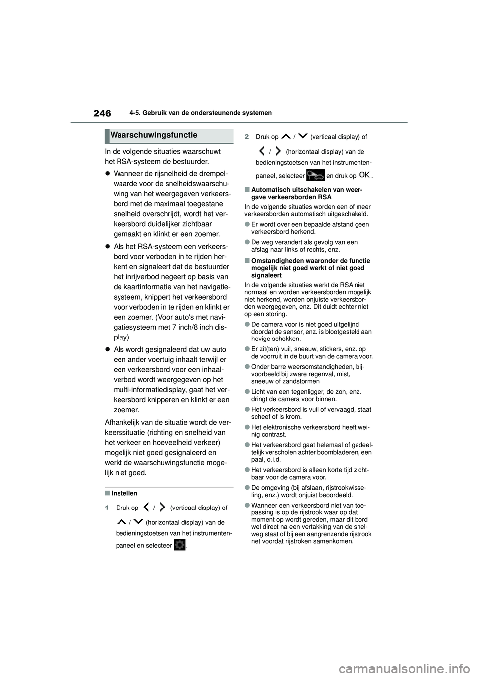 TOYOTA YARIS 2022 Instructieboekje (in Dutch) 246
Handleiding HV_Europa_M52N30_nl
4-5. Gebruik van de ondersteunende systemen
In de volgende situaties waarschuwt
het RSA-systeem de bestuurder.
Wanneer de rijsnelheid de drempel-
waarde voor de TOYOTA YARIS 2022 Instructieboekje (in Dutch) 246
Handleiding HV_Europa_M52N30_nl
4-5. Gebruik van de ondersteunende systemen
In de volgende situaties waarschuwt
het RSA-systeem de bestuurder.
Wanneer de rijsnelheid de drempel-
waarde voor de
