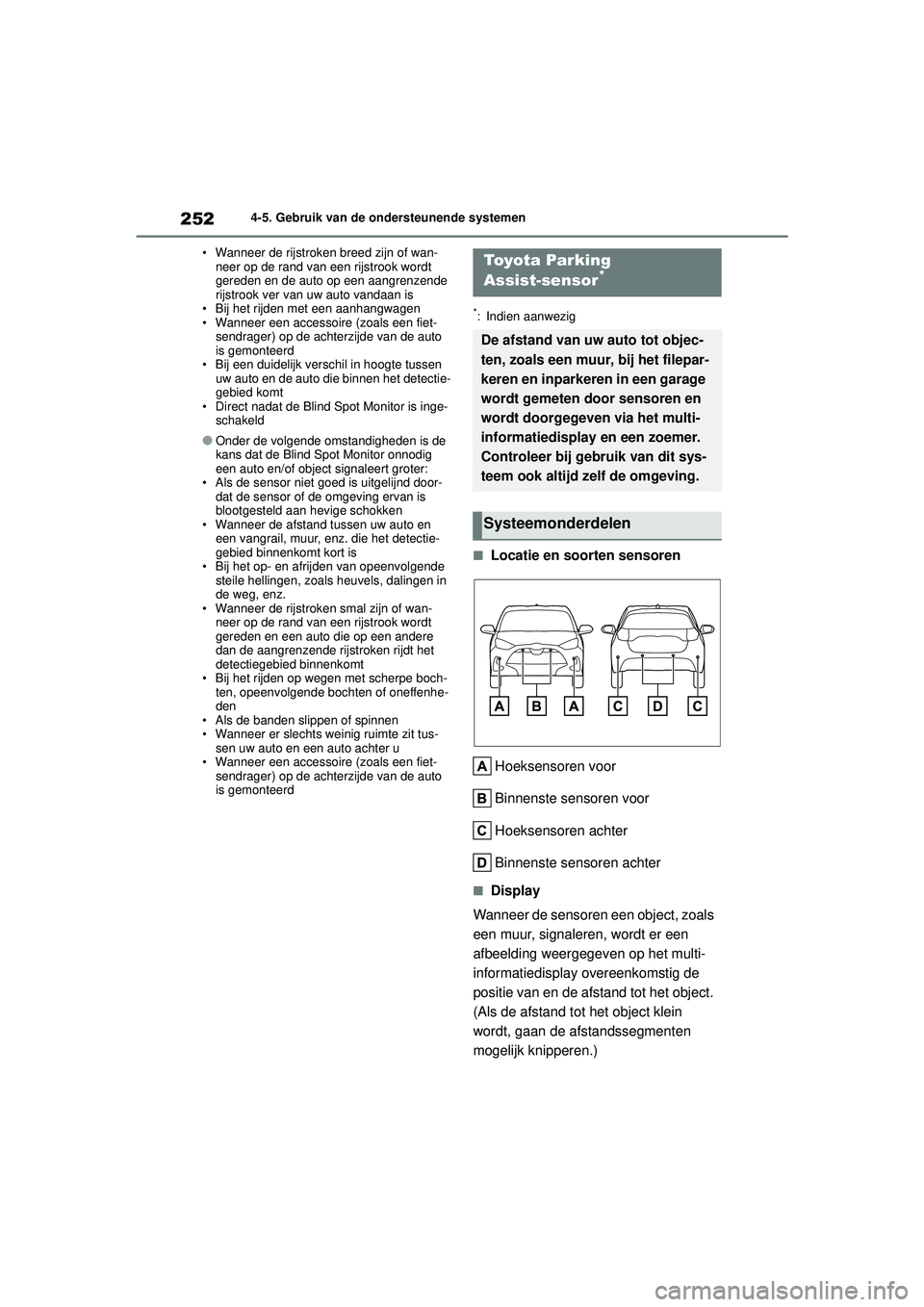 TOYOTA YARIS 2022 Instructieboekje (in Dutch) 252
Handleiding HV_Europa_M52N30_nl
4-5. Gebruik van de ondersteunende systemen
• Wanneer de rijstroken breed zijn of wan- neer op de rand van een rijstrook wordt
gereden en de auto op een aangrenz TOYOTA YARIS 2022 Instructieboekje (in Dutch) 252
Handleiding HV_Europa_M52N30_nl
4-5. Gebruik van de ondersteunende systemen
• Wanneer de rijstroken breed zijn of wan- neer op de rand van een rijstrook wordt
gereden en de auto op een aangrenz