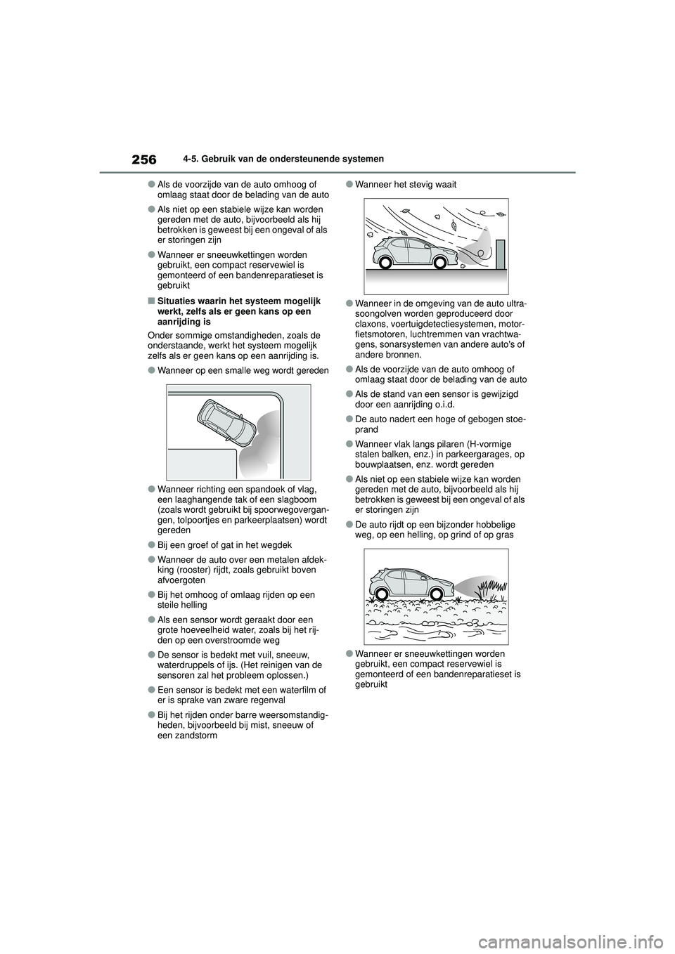 TOYOTA YARIS 2022 Instructieboekje (in Dutch) 256
Handleiding HV_Europa_M52N30_nl
4-5. Gebruik van de ondersteunende systemen
●Als de voorzijde van de auto omhoog of
omlaag staat door de belading van de auto
●Als niet op een stabiele wijze k TOYOTA YARIS 2022 Instructieboekje (in Dutch) 256
Handleiding HV_Europa_M52N30_nl
4-5. Gebruik van de ondersteunende systemen
●Als de voorzijde van de auto omhoog of
omlaag staat door de belading van de auto
●Als niet op een stabiele wijze k