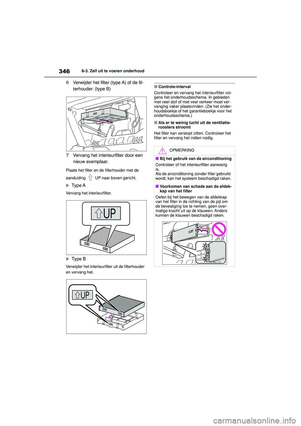 TOYOTA YARIS 2022 Instructieboekje (in Dutch) 346
Handleiding HV_Europa_M52N30_nl
6-3. Zelf uit te voeren onderhoud
6Verwijder het filter (type A) of de fil-
terhouder. (type B)
7 Vervang het interieurfilter door een
nieuw exemplaar.
Plaats het TOYOTA YARIS 2022 Instructieboekje (in Dutch) 346
Handleiding HV_Europa_M52N30_nl
6-3. Zelf uit te voeren onderhoud
6Verwijder het filter (type A) of de fil-
terhouder. (type B)
7 Vervang het interieurfilter door een
nieuw exemplaar.
Plaats het