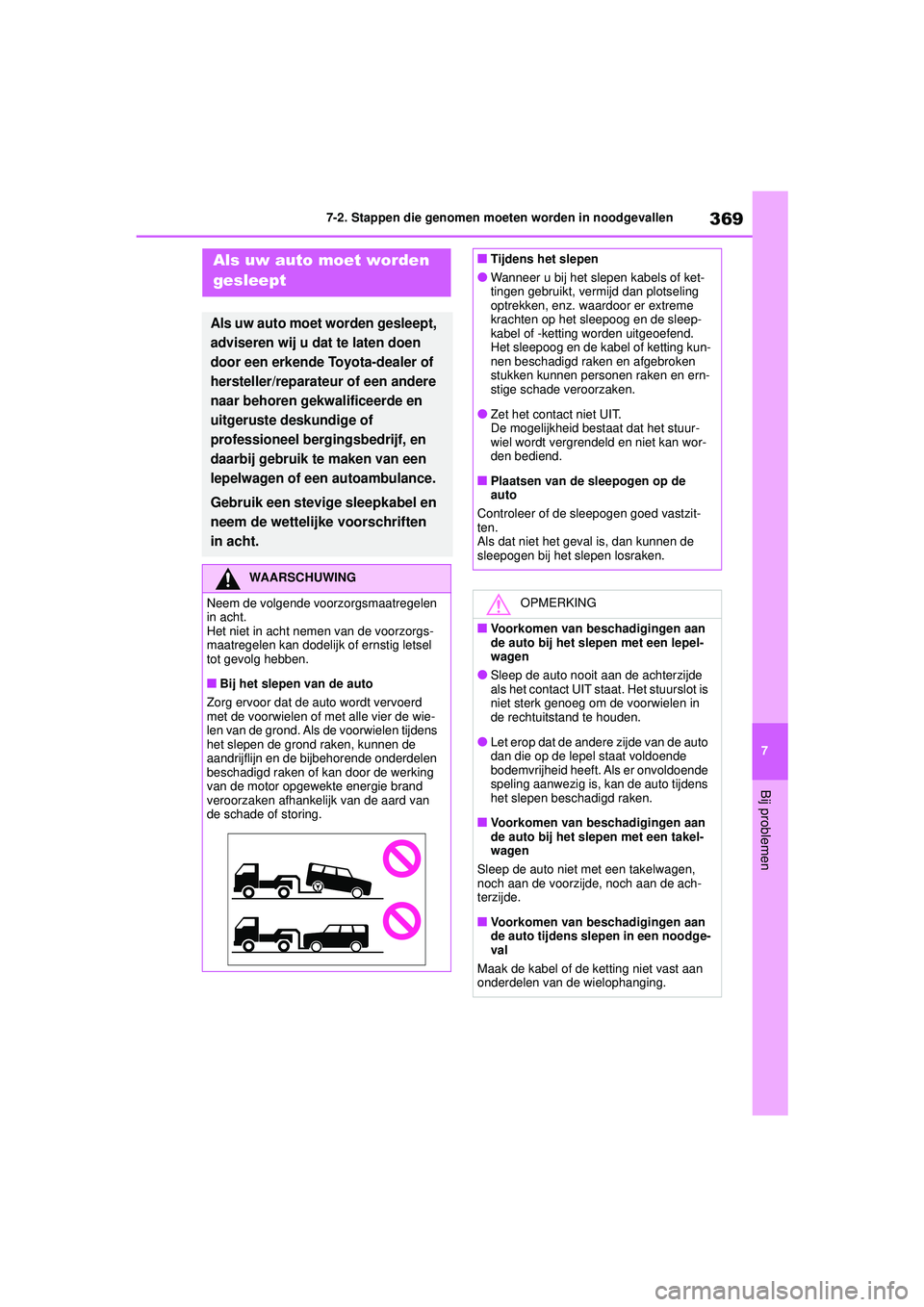 TOYOTA YARIS 2022  Instructieboekje (in Dutch) 369
7
Handleiding HV_Europa_M52N30_nl
7-2. Stappen die genomen moeten worden in noodgevallen
Bij problemen
7-2.Stappen die genomen moeten worden in noodgevallenAls uw auto moet worden 
gesleept
Als uw