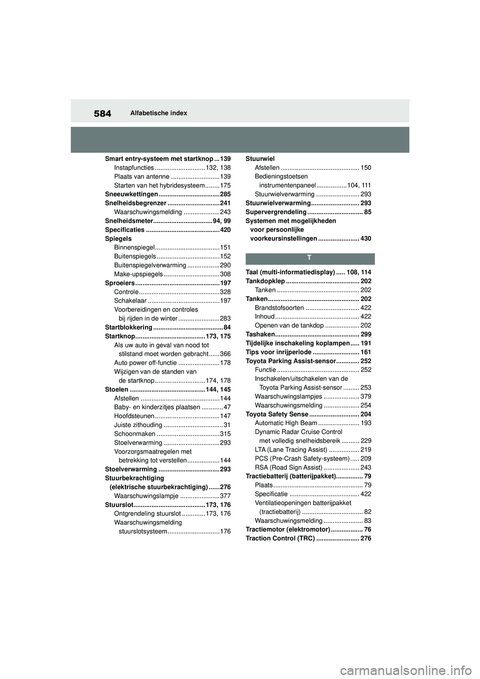 TOYOTA YARIS 2022 Instructieboekje (in Dutch) 584
Handleiding HV_Europa_M52N30_nl
Alfabetische index
Smart entry-systeem met startknop ... 139 Instapfuncties ............................ 132, 138
Plaats van antenne ........................... 139 TOYOTA YARIS 2022 Instructieboekje (in Dutch) 584
Handleiding HV_Europa_M52N30_nl
Alfabetische index
Smart entry-systeem met startknop ... 139 Instapfuncties ............................ 132, 138
Plaats van antenne ........................... 139