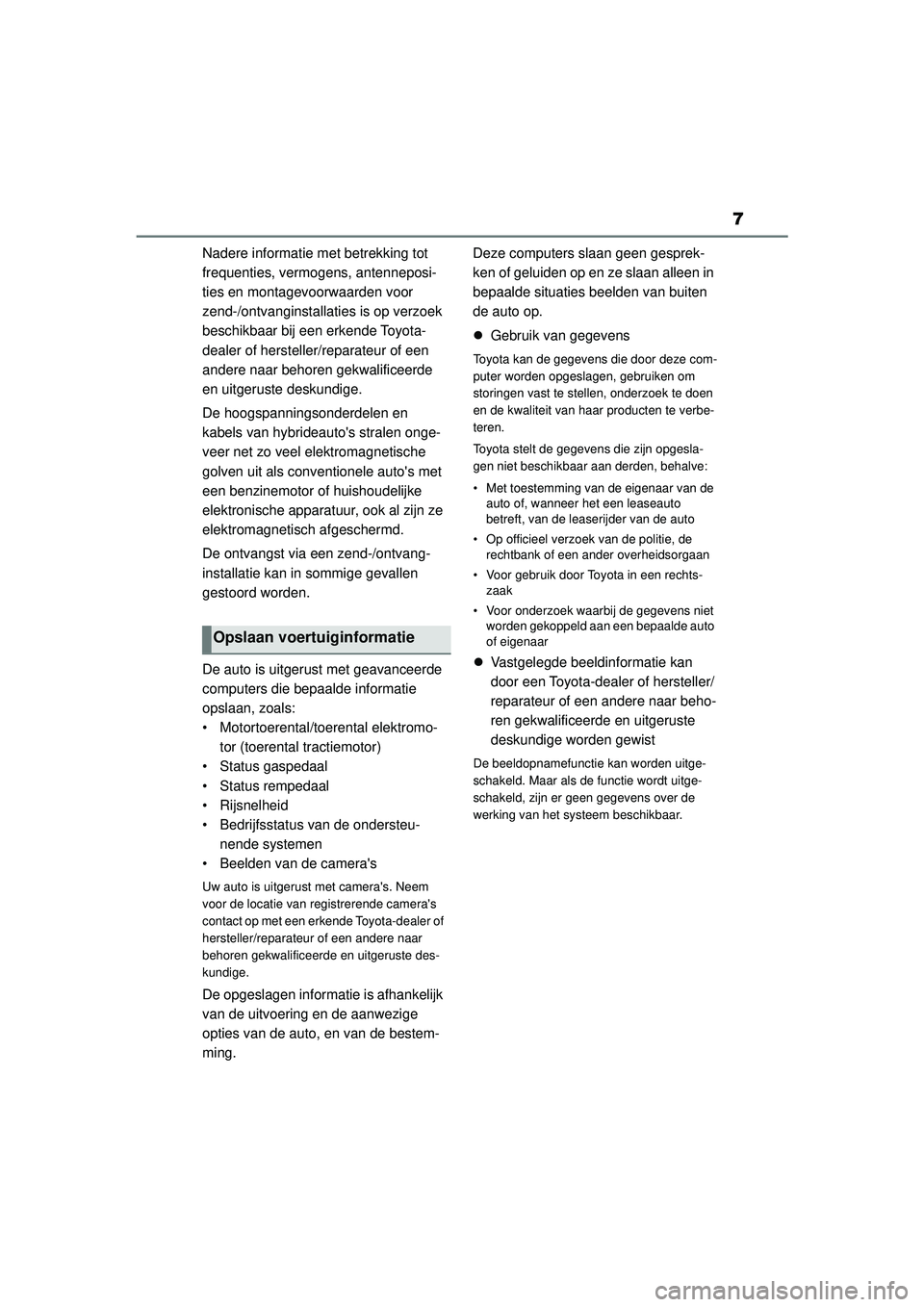 TOYOTA YARIS 2022 Instructieboekje (in Dutch) 7
Handleiding HV_Europa_M52N30_nl
Nadere informatie met betrekking tot
frequenties, vermogens, antenneposi-
ties en montagevoorwaarden voor
zend-/ontvanginstallaties is op verzoek
beschikbaar bij e TOYOTA YARIS 2022 Instructieboekje (in Dutch) 7
Handleiding HV_Europa_M52N30_nl
Nadere informatie met betrekking tot
frequenties, vermogens, antenneposi-
ties en montagevoorwaarden voor
zend-/ontvanginstallaties is op verzoek
beschikbaar bij e
