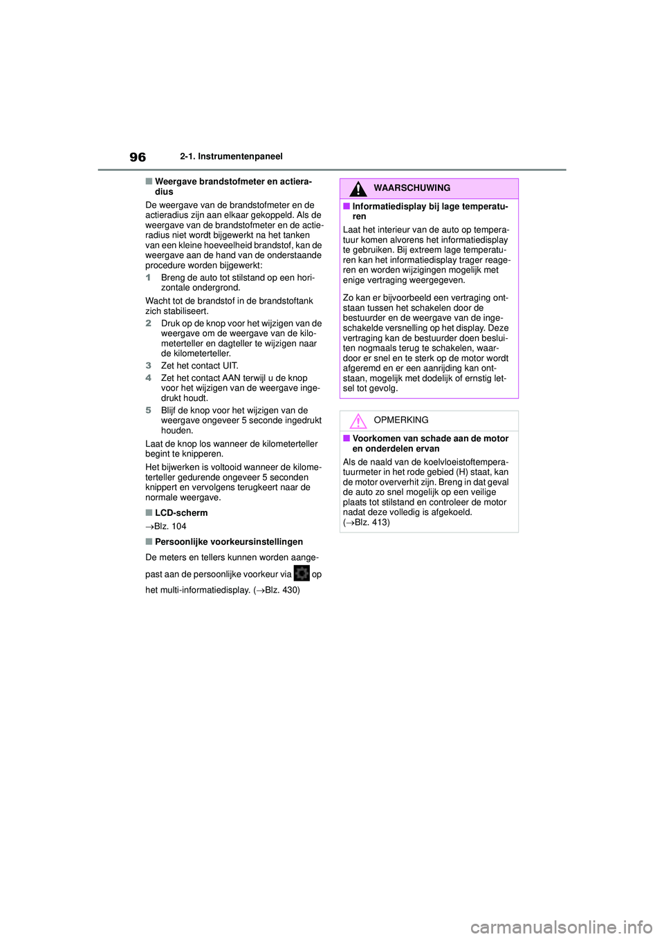 TOYOTA YARIS 2022 Instructieboekje (in Dutch) 96
Handleiding HV_Europa_M52N30_nl
2-1. Instrumentenpaneel
■Weergave brandstofmeter en actiera-
dius
De weergave van de brandstofmeter en de
actieradius zijn aan elkaar gekoppeld. Als de
weergave TOYOTA YARIS 2022 Instructieboekje (in Dutch) 96
Handleiding HV_Europa_M52N30_nl
2-1. Instrumentenpaneel
■Weergave brandstofmeter en actiera-
dius
De weergave van de brandstofmeter en de
actieradius zijn aan elkaar gekoppeld. Als de
weergave