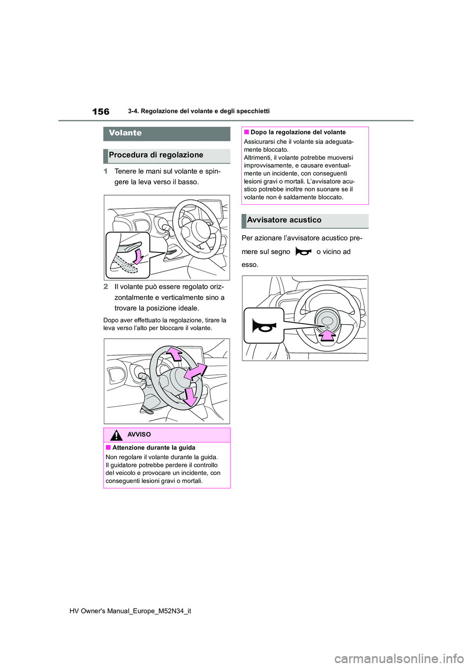 TOYOTA YARIS 2022  Manuale duso (in Italian) 156
HV Owner's Manual_Europe_M52N34_it
3-4. Regolazione del volante e degli specchietti
3-4.Regolazion e del v ola nte  e de gli spec chietti
1Tenere le mani sul volante e spin- 
gere la leva vers