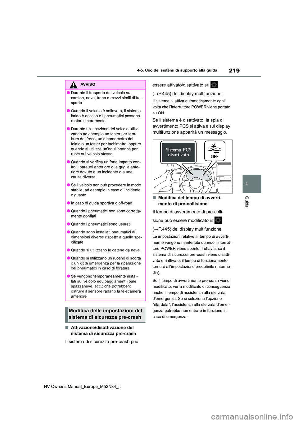 TOYOTA YARIS 2022 Manuale duso (in Italian) 219
4
HV Owner's Manual_Europe_M52N34_it
4-5. Uso dei sistemi di supporto alla guida
Guida
■Attivazione/disattivazione del
sistema di sicurezza pre-crash
Il sistema di sicurezza pre-crash pu TOYOTA YARIS 2022 Manuale duso (in Italian) 219
4
HV Owner's Manual_Europe_M52N34_it
4-5. Uso dei sistemi di supporto alla guida
Guida
■Attivazione/disattivazione del
sistema di sicurezza pre-crash
Il sistema di sicurezza pre-crash pu