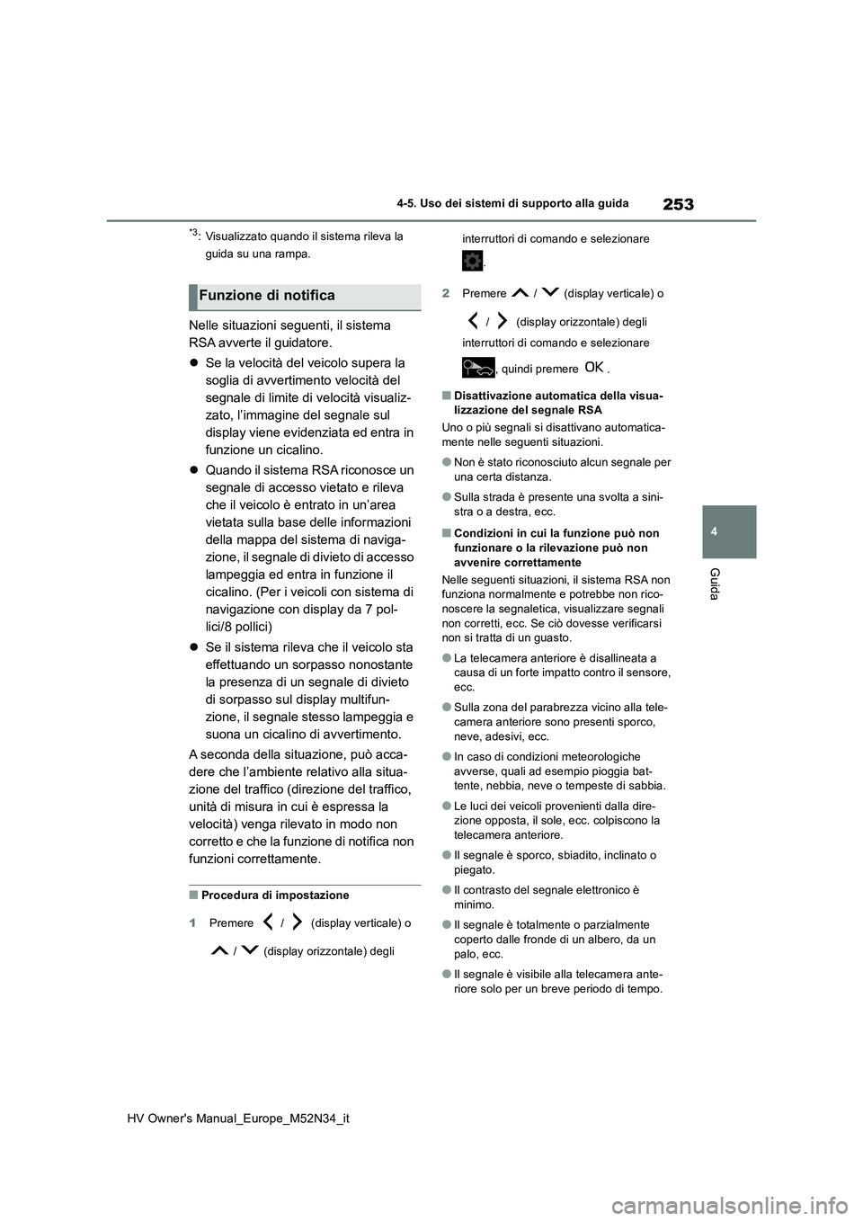 TOYOTA YARIS 2022 Manuale duso (in Italian) 253
4
HV Owner's Manual_Europe_M52N34_it
4-5. Uso dei sistemi di supporto alla guida
Guida
*3: Visualizzato quando il sistema rileva la
guida su una rampa.
Nelle situazioni seguenti, il sistema TOYOTA YARIS 2022 Manuale duso (in Italian) 253
4
HV Owner's Manual_Europe_M52N34_it
4-5. Uso dei sistemi di supporto alla guida
Guida
*3: Visualizzato quando il sistema rileva la
guida su una rampa.
Nelle situazioni seguenti, il sistema