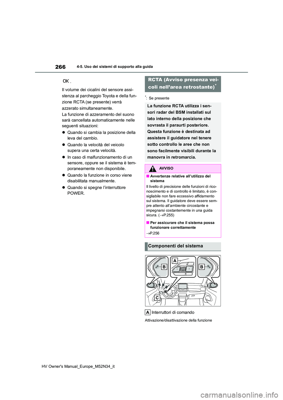 TOYOTA YARIS 2022  Manuale duso (in Italian) 266
HV Owner's Manual_Europe_M52N34_it
4-5. Uso dei sistemi di supporto alla guida
.  
Il volume dei cicalini del sensore assi- 
stenza al parcheggio Toyota e della fun- 
zione RCTA (se presente) 