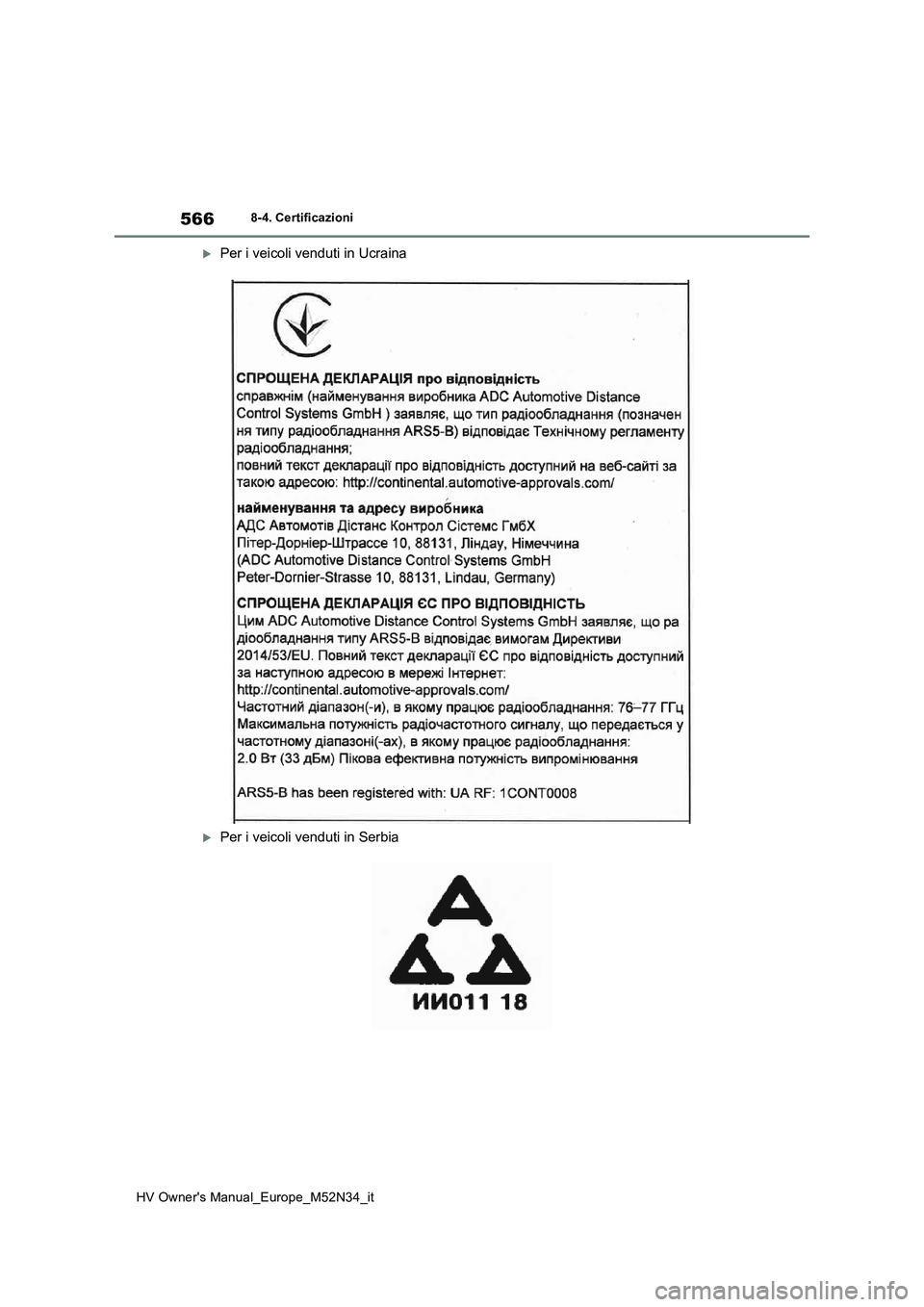 TOYOTA YARIS 2022 Manuale duso (in Italian) 566
HV Owner's Manual_Europe_M52N34_it
8-4. Certificazioni
Per i veicoli venduti in Ucraina
Per i veicoli venduti in Serbia TOYOTA YARIS 2022 Manuale duso (in Italian) 566
HV Owner's Manual_Europe_M52N34_it
8-4. Certificazioni
Per i veicoli venduti in Ucraina
Per i veicoli venduti in Serbia