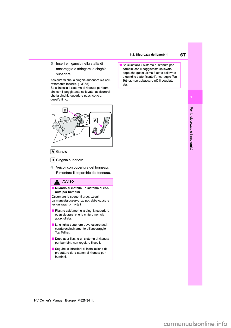 TOYOTA YARIS 2022 Manuale duso (in Italian) 67
1
HV Owner's Manual_Europe_M52N34_it
1-2. Sicurezza dei bambini
Per la sicurezza e l’incolumità
3Inserire il gancio nella staffa di
ancoraggio e stringere la cinghia
superiore.
Assicurar TOYOTA YARIS 2022 Manuale duso (in Italian) 67
1
HV Owner's Manual_Europe_M52N34_it
1-2. Sicurezza dei bambini
Per la sicurezza e l’incolumità
3Inserire il gancio nella staffa di
ancoraggio e stringere la cinghia
superiore.
Assicurar