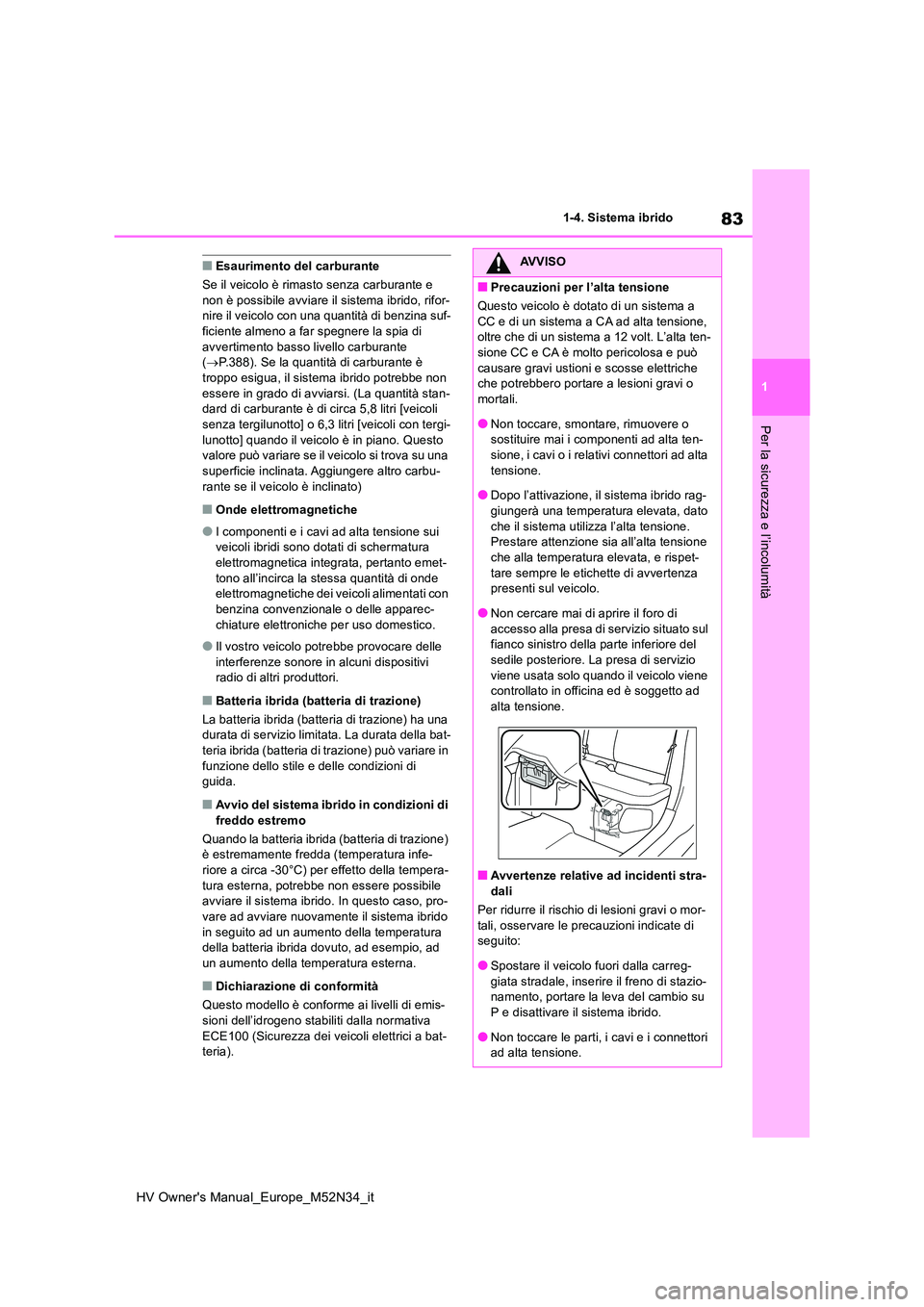TOYOTA YARIS 2022 Manuale duso (in Italian) 83
1
HV Owner's Manual_Europe_M52N34_it
1-4. Sistema ibrido
Per la sicurezza e l’incolumità
■Esaurimento del carburante
Se il veicolo è rimasto senza carburante e non è possibile avviare TOYOTA YARIS 2022 Manuale duso (in Italian) 83
1
HV Owner's Manual_Europe_M52N34_it
1-4. Sistema ibrido
Per la sicurezza e l’incolumità
■Esaurimento del carburante
Se il veicolo è rimasto senza carburante e non è possibile avviare