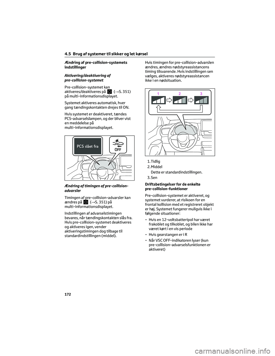 TOYOTA YARIS 2022 Brugsanvisning (in Danish) Ændring af pre-collision-systemets
indstillinger
Aktivering/deaktivering af
pre-collision-systemet
Pre-collision-systemet kan
aktiveres/deaktiveres på
(→S. 351)
på multi-informationsdisplayet.
Sy TOYOTA YARIS 2022 Brugsanvisning (in Danish) Ændring af pre-collision-systemets
indstillinger
Aktivering/deaktivering af
pre-collision-systemet
Pre-collision-systemet kan
aktiveres/deaktiveres på
(→S. 351)
på multi-informationsdisplayet.
Sy