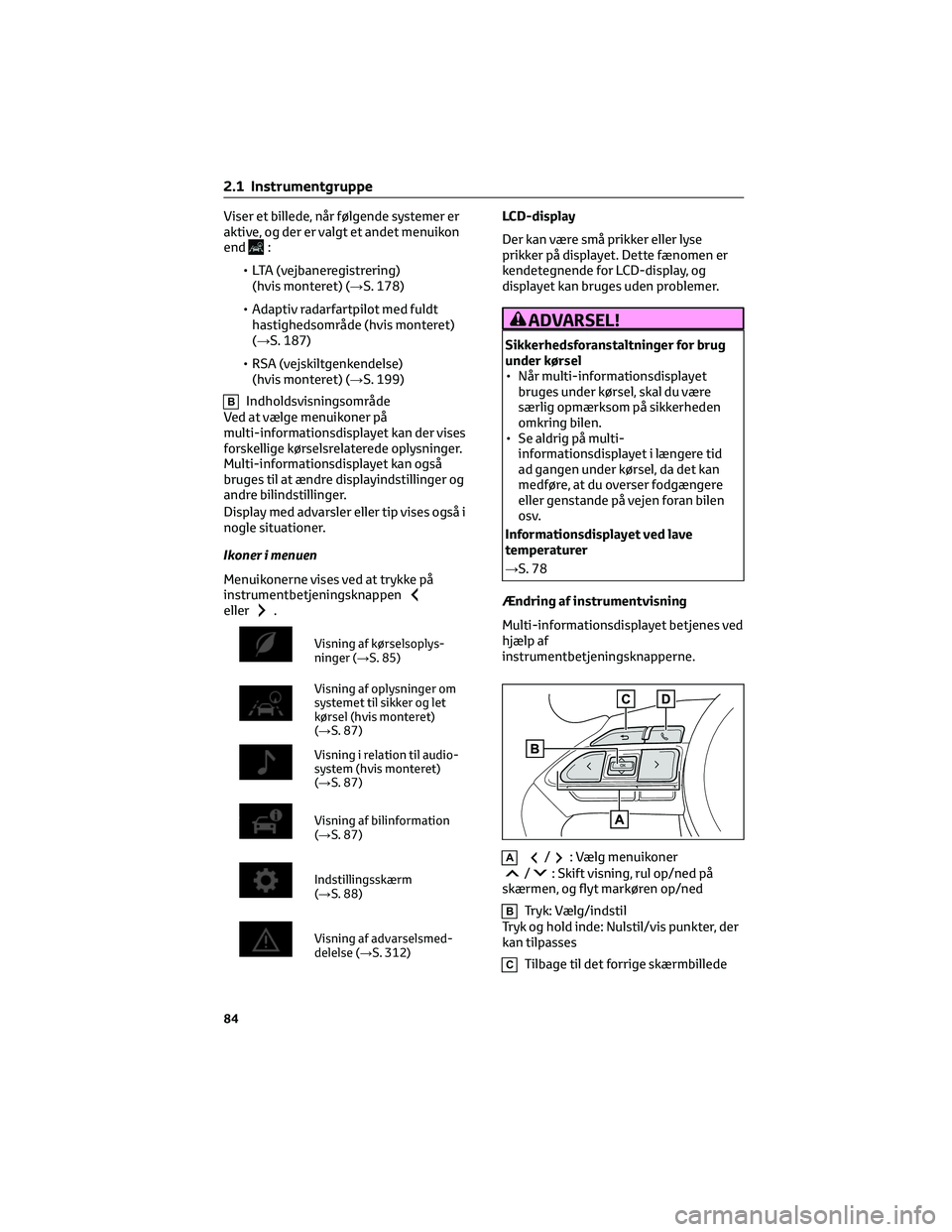 TOYOTA YARIS 2022 Brugsanvisning (in Danish) Viser et billede, når følgende systemer er
aktive, og der er valgt et andet menuikon
end
:
• LTA (vejbaneregistrering)
(hvis monteret) (→S. 178)
• Adaptiv radarfartpilot med fuldt
hastighedsom TOYOTA YARIS 2022 Brugsanvisning (in Danish) Viser et billede, når følgende systemer er
aktive, og der er valgt et andet menuikon
end
:
• LTA (vejbaneregistrering)
(hvis monteret) (→S. 178)
• Adaptiv radarfartpilot med fuldt
hastighedsom
