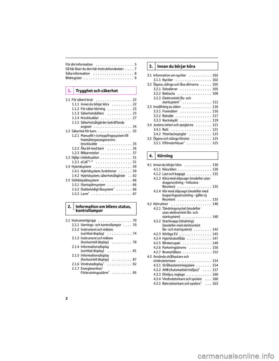 TOYOTA YARIS 2022  Bruksanvisningar (in Swedish) För din information.................5
Så här läser du den här instruktionsboken....7
Söka information..................8
Bildregister......................9
1.Trygghet och säkerhet
1.1 För sä