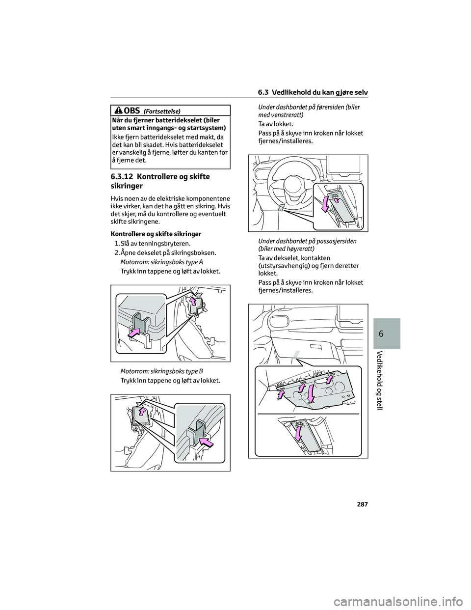 TOYOTA YARIS 2022 Instruksjoner for bruk (in Norwegian) OBS(Fortsettelse)
NÃ¥r du fjerner batteridekselet (biler
uten smart inngangs- og startsystem)
Ikke fjern batteridekselet med makt, da
det kan bli skadet. Hvis batteridekselet
er vanskelig å fjerne, l TOYOTA YARIS 2022 Instruksjoner for bruk (in Norwegian) OBS(Fortsettelse)
NÃ¥r du fjerner batteridekselet (biler
uten smart inngangs- og startsystem)
Ikke fjern batteridekselet med makt, da
det kan bli skadet. Hvis batteridekselet
er vanskelig å fjerne, l