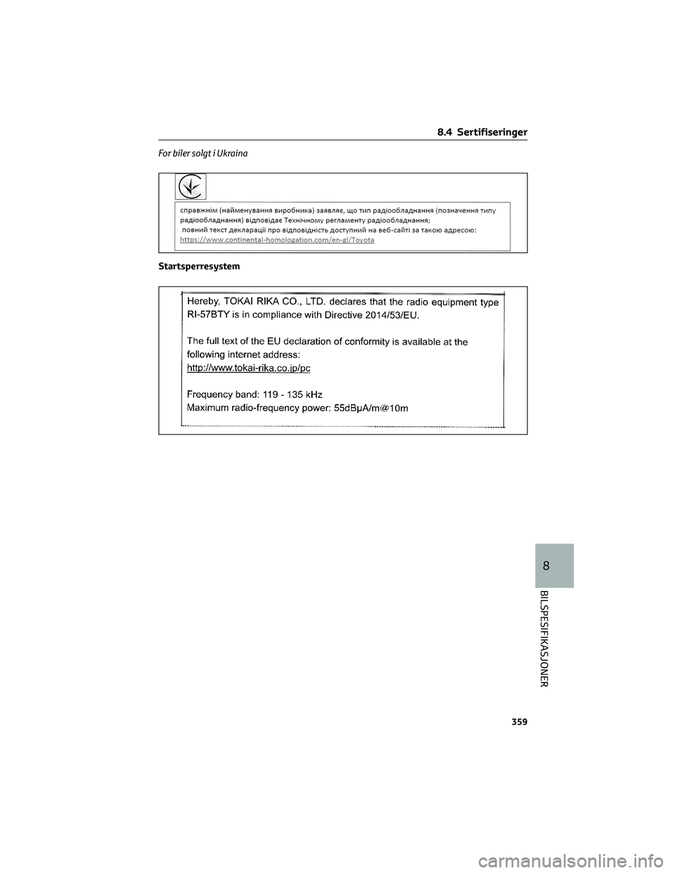 TOYOTA YARIS 2022  Instruksjoner for bruk (in Norwegian) For biler solgt i Ukraina
Startsperresystem
8.4 Sertifiseringer
359
8
BILSPESIFIKASJONER 
