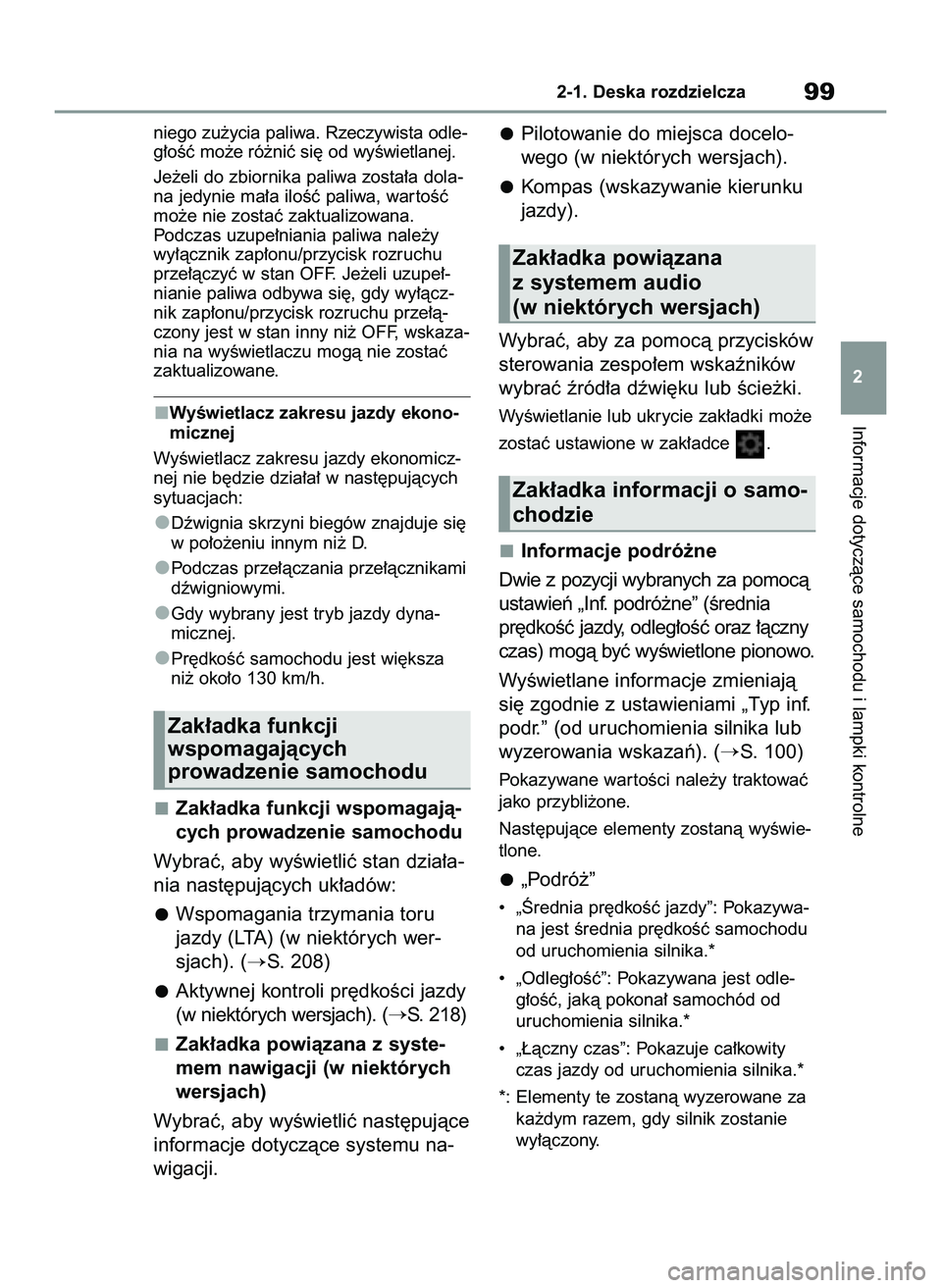 TOYOTA YARIS 2022  Instrukcja obsługi (in Polish) niego zu˝ycia paliwa. Rzeczywista odle-
g∏oÊç mo˝e ró˝niç si´ od wyÊwietlanej.
Je˝eli do zbiornika paliwa zosta∏a dola-
na jedynie ma∏a iloÊç paliwa, war toÊç
mo˝e nie zostaç zak