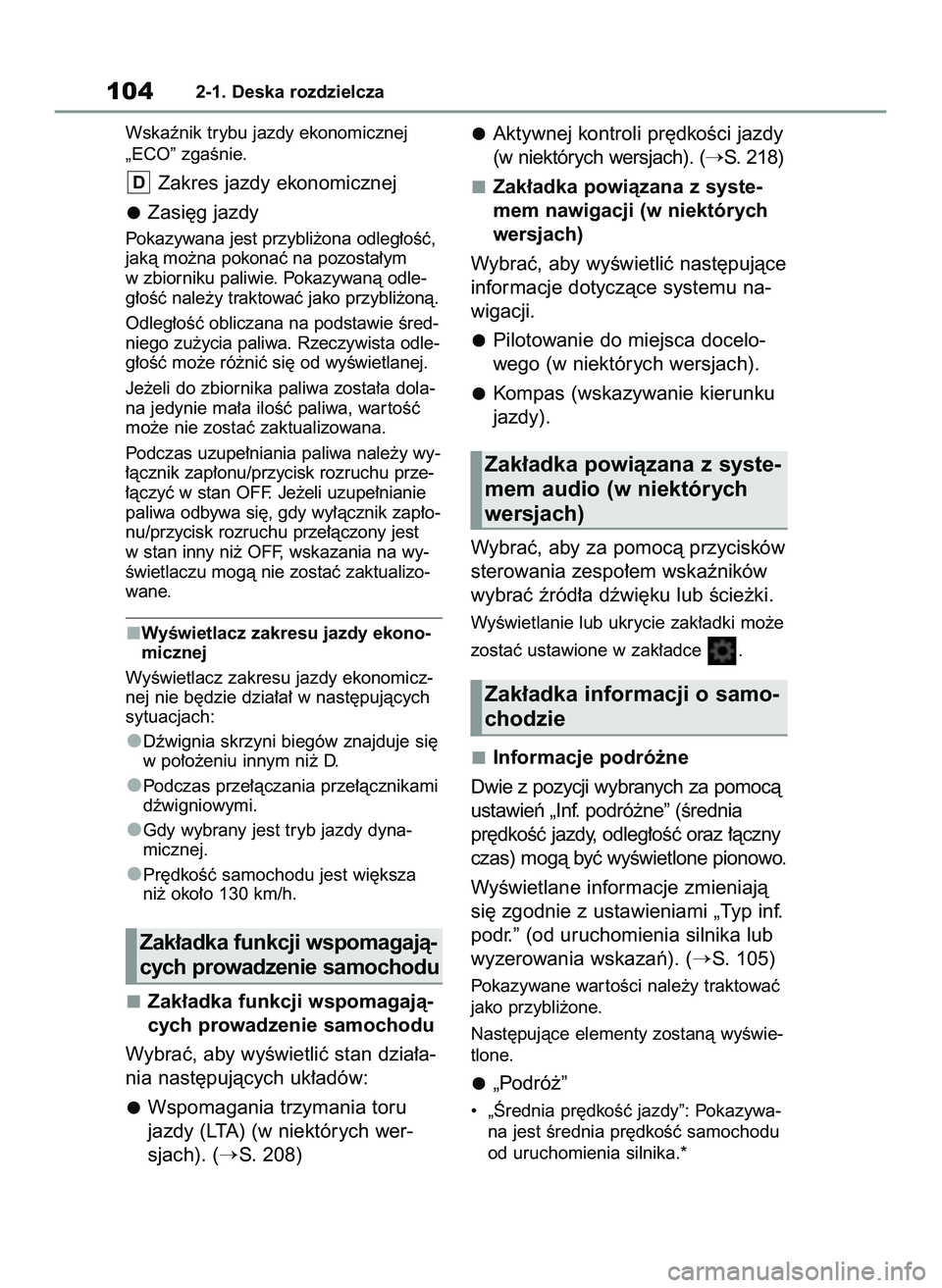TOYOTA YARIS 2022  Instrukcja obsługi (in Polish) Wskaênik trybu jazdy ekonomicznej
„ECO” zgaÊnie.
Zakres jazdy ekonomicznej
Zasi´g jazdy
Pokazywana jest przybli˝ona odleg∏oÊç,
jakà mo˝na pokonaç na pozosta∏ym
w zbiorniku paliwie. Po