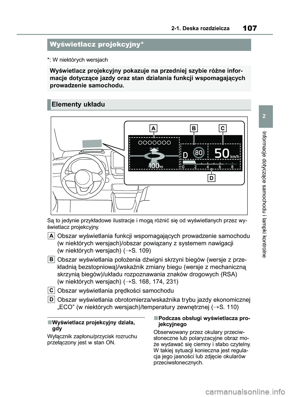 TOYOTA YARIS 2022  Instrukcja obsługi (in Polish) WyÊwietlacz projekcyjny dzia∏a,
gdy
Wy∏àcznik zap∏onu/przycisk rozruchu
prze∏àczony jest w stan ON.Podczas obs∏ugi wyÊwietlacza pro-
jekcyjnego
Obserwowany przez okulary przeciw-
s∏one